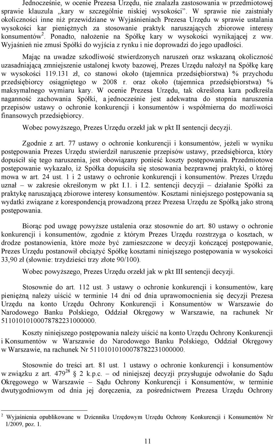 konsumentów 2. Ponadto, nałożenie na Spółkę kary w wysokości wynikającej z ww. Wyjaśnień nie zmusi Spółki do wyjścia z rynku i nie doprowadzi do jego upadłości.