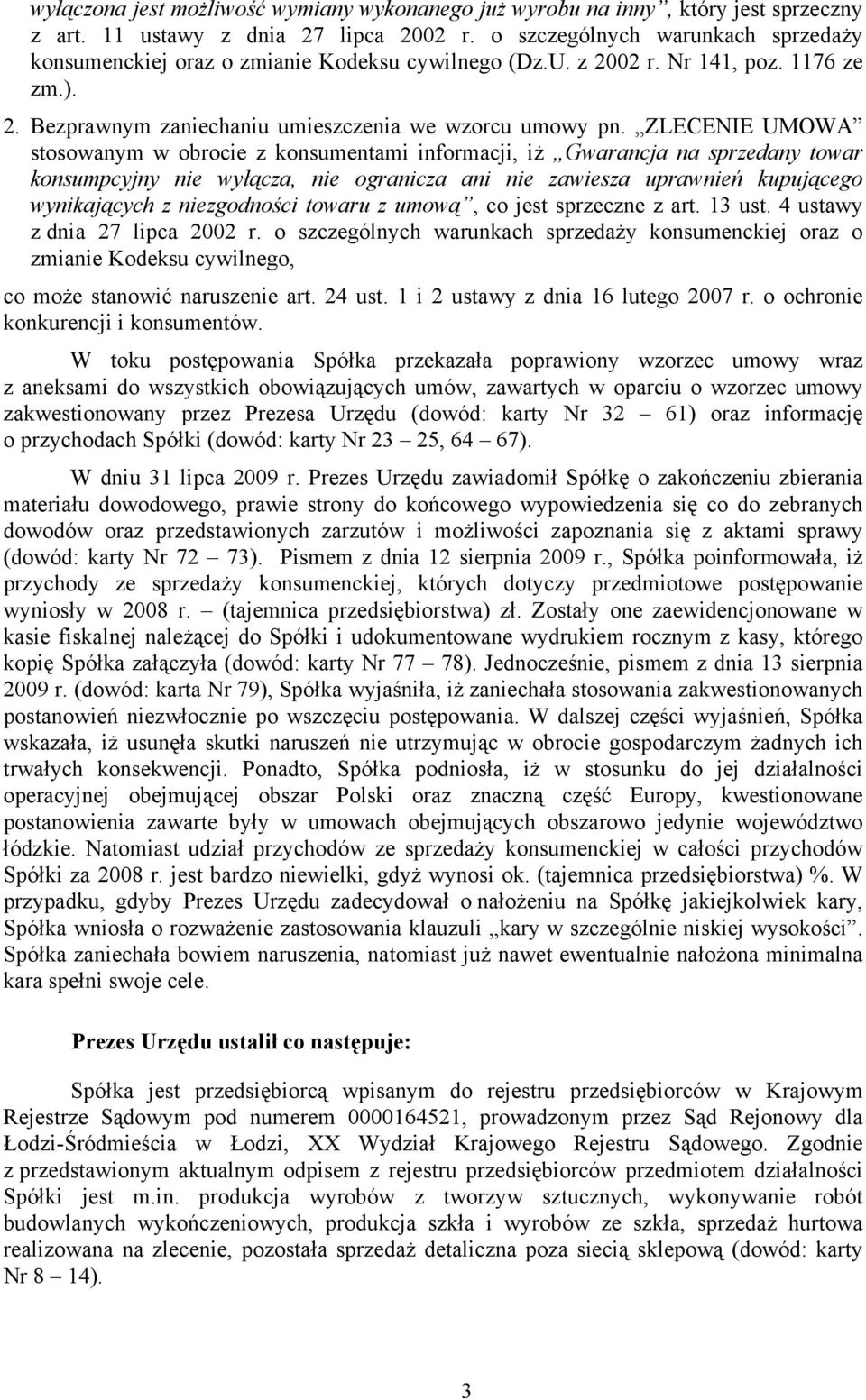 ZLECENIE UMOWA stosowanym w obrocie z konsumentami informacji, iż Gwarancja na sprzedany towar konsumpcyjny nie wyłącza, nie ogranicza ani nie zawiesza uprawnień kupującego wynikających z