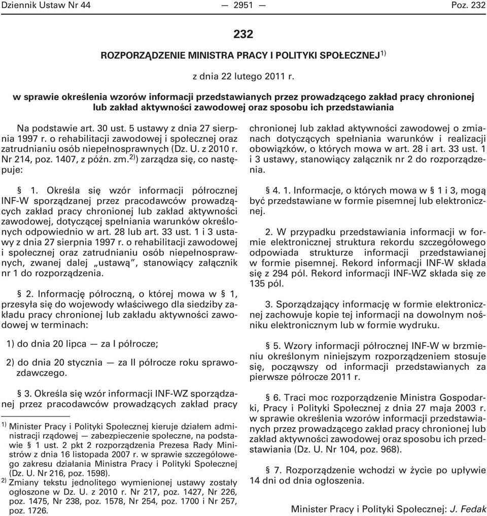 5 ustawy z dnia 27 sierpnia 1997 r. o rehabilitacji zawodowej i społecznej oraz zatrudnianiu osób niepełnosprawnych (Dz. U. z 2010 r. Nr 214, poz. 1407, z późn. zm. 2) ) zarządza się, co następuje: 1.