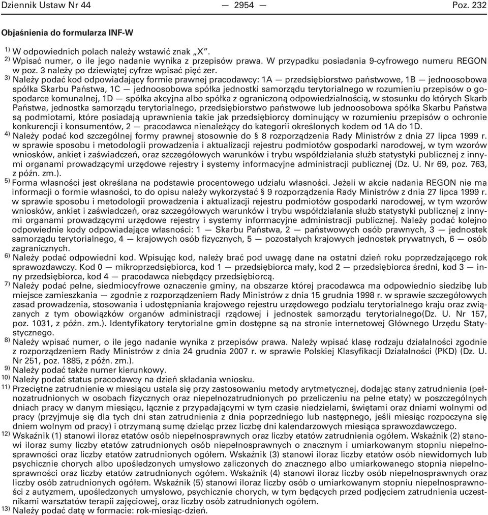 3) Należy podać kod odpowiadający formie prawnej pracodawcy: 1A przedsiębiorstwo państwowe, 1B jednoosobowa spółka Skarbu Państwa, 1C jednoosobowa spółka jednostki samorządu terytorialnego w