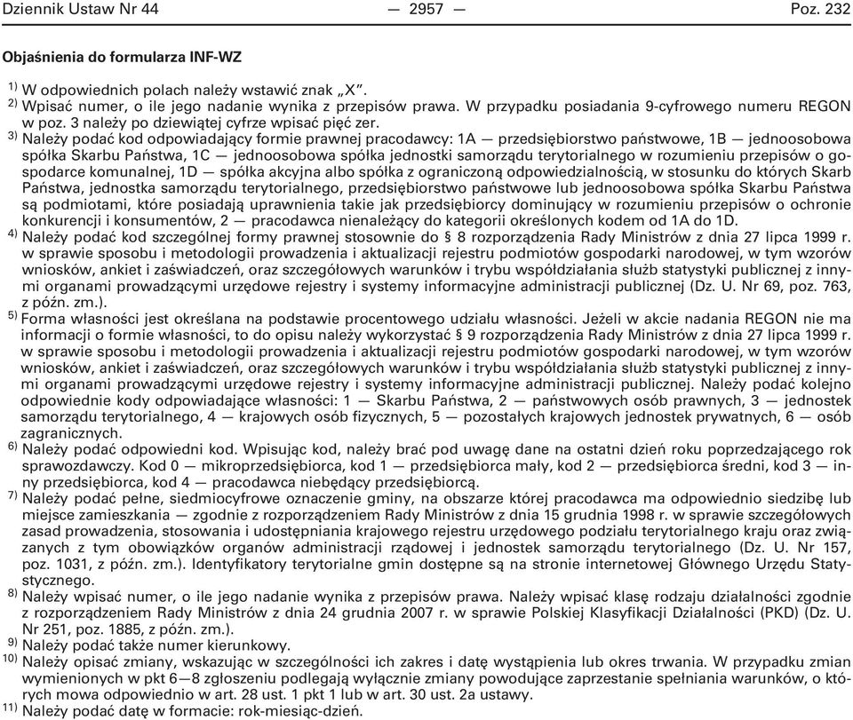 3) Należy podać kod odpowiadający formie prawnej pracodawcy: 1A przedsiębiorstwo państwowe, 1B jednoosobowa spółka Skarbu Państwa, 1C jednoosobowa spółka jednostki samorządu terytorialnego w