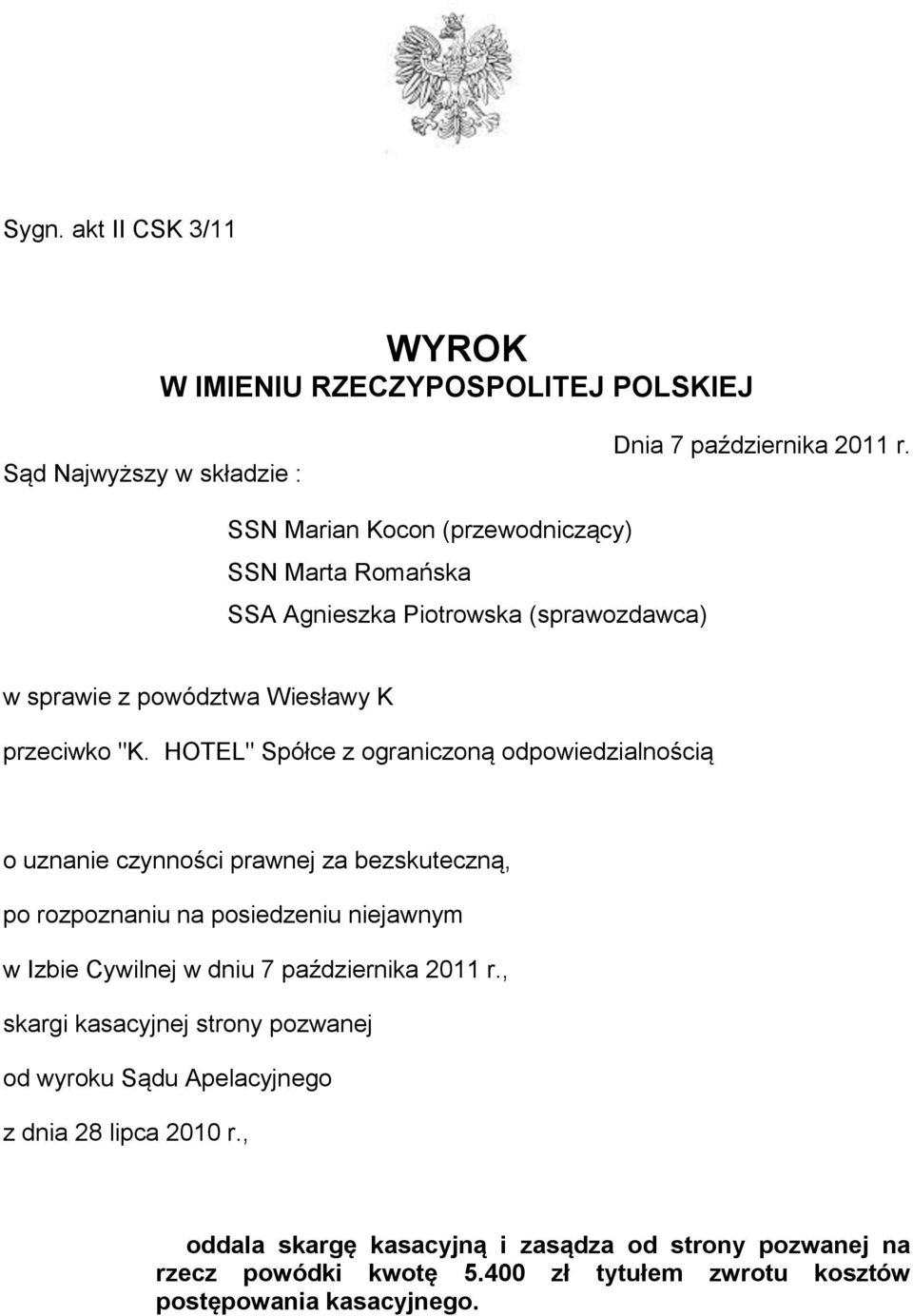 HOTEL" Spółce z ograniczoną odpowiedzialnością o uznanie czynności prawnej za bezskuteczną, po rozpoznaniu na posiedzeniu niejawnym w Izbie Cywilnej w dniu 7