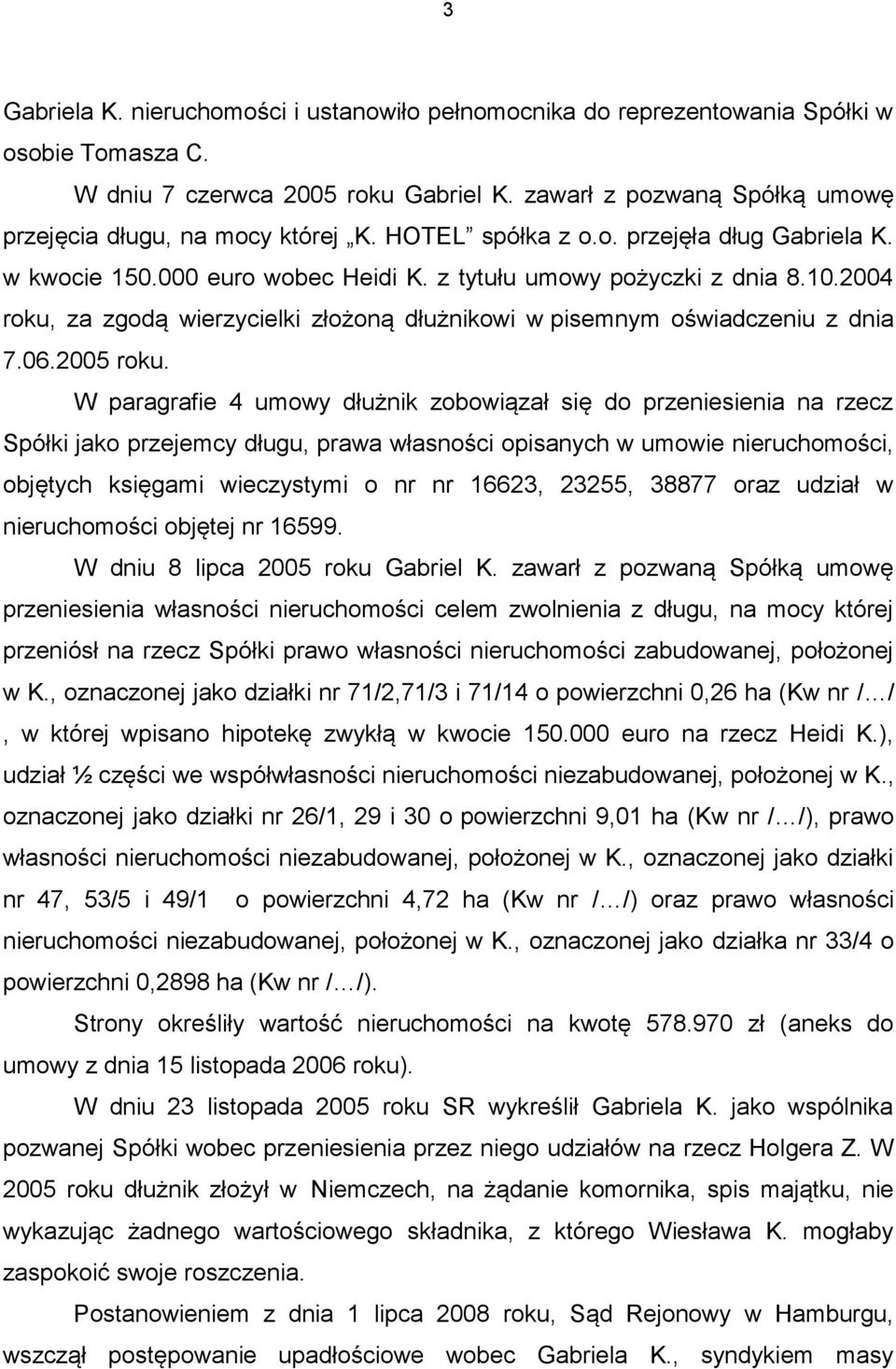 2004 roku, za zgodą wierzycielki złożoną dłużnikowi w pisemnym oświadczeniu z dnia 7.06.2005 roku.