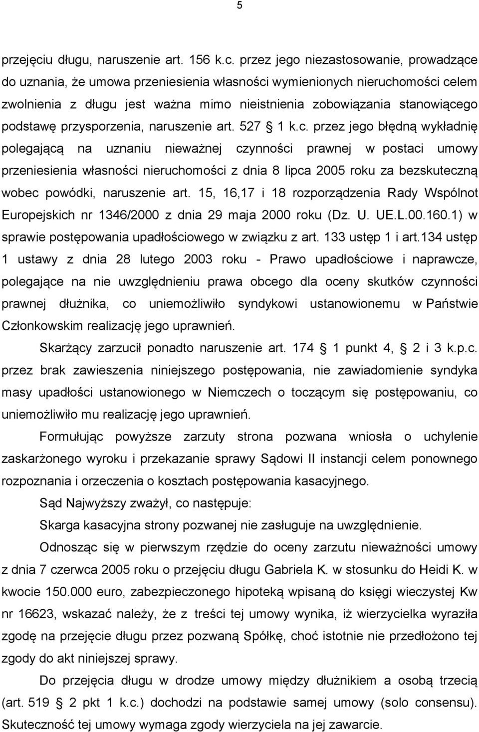 przez jego niezastosowanie, prowadzące do uznania, że umowa przeniesienia własności wymienionych nieruchomości celem zwolnienia z długu jest ważna mimo nieistnienia zobowiązania stanowiącego podstawę