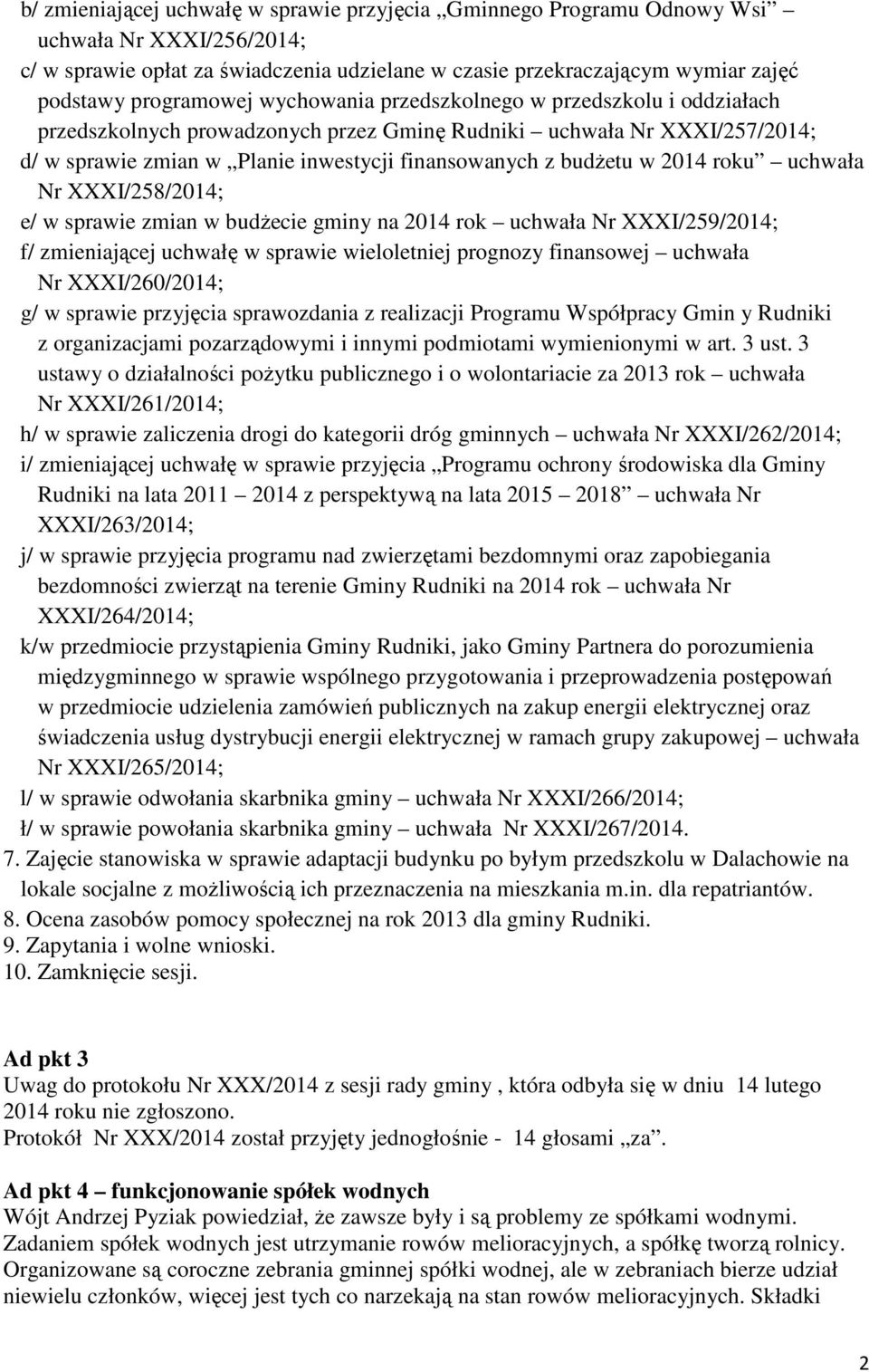 budżetu w 2014 roku uchwała Nr XXXI/258/2014; e/ w sprawie zmian w budżecie gminy na 2014 rok uchwała Nr XXXI/259/2014; f/ zmieniającej uchwałę w sprawie wieloletniej prognozy finansowej uchwała Nr