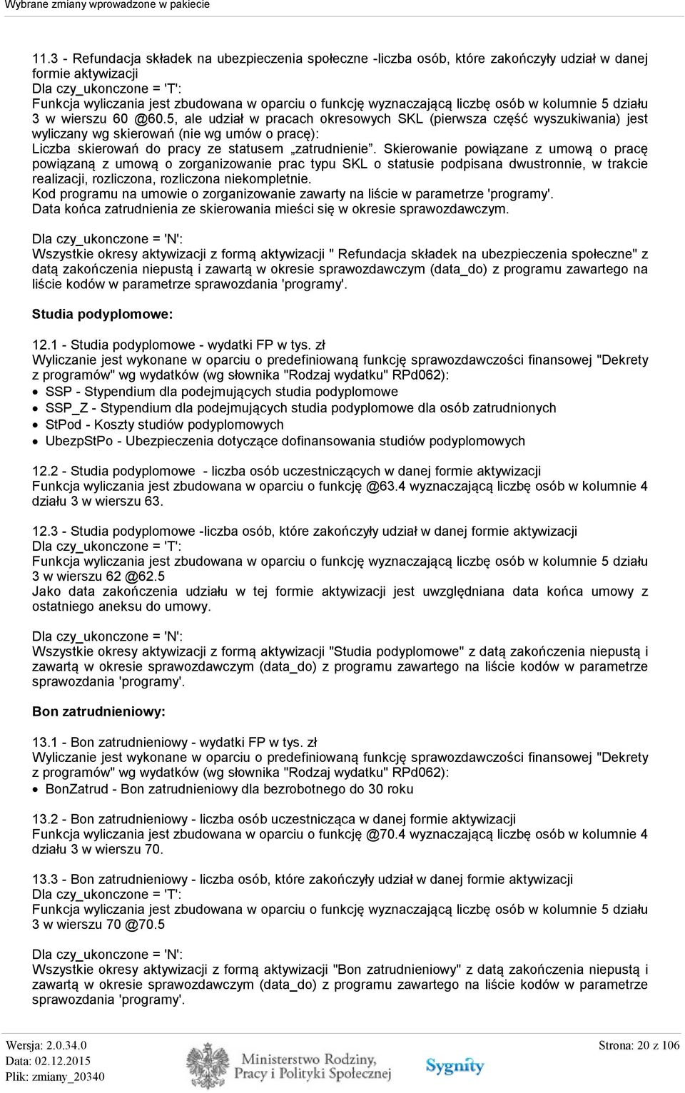 5, ale udział w pracach okresowych SKL (pierwsza część wyszukiwania) jest wyliczany wg skierowań (nie wg umów o pracę): Liczba skierowań do pracy ze statusem zatrudnienie.