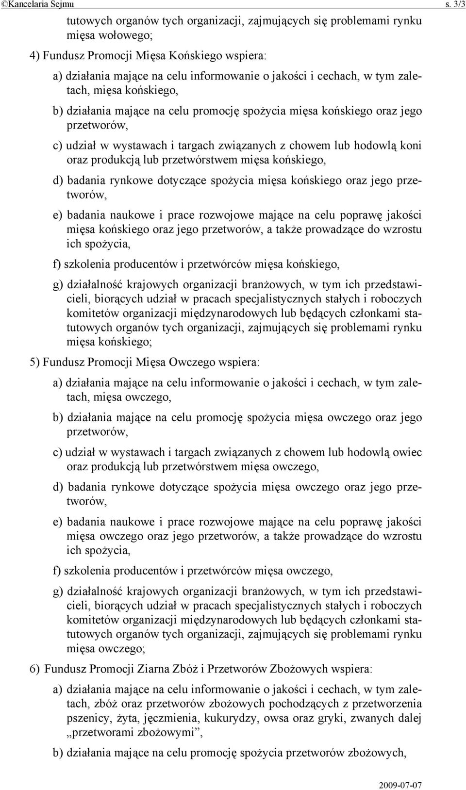 tym zaletach, mięsa końskiego, b) działania mające na celu promocję spożycia mięsa końskiego oraz jego przetworów, c) udział w wystawach i targach związanych z chowem lub hodowlą koni oraz produkcją