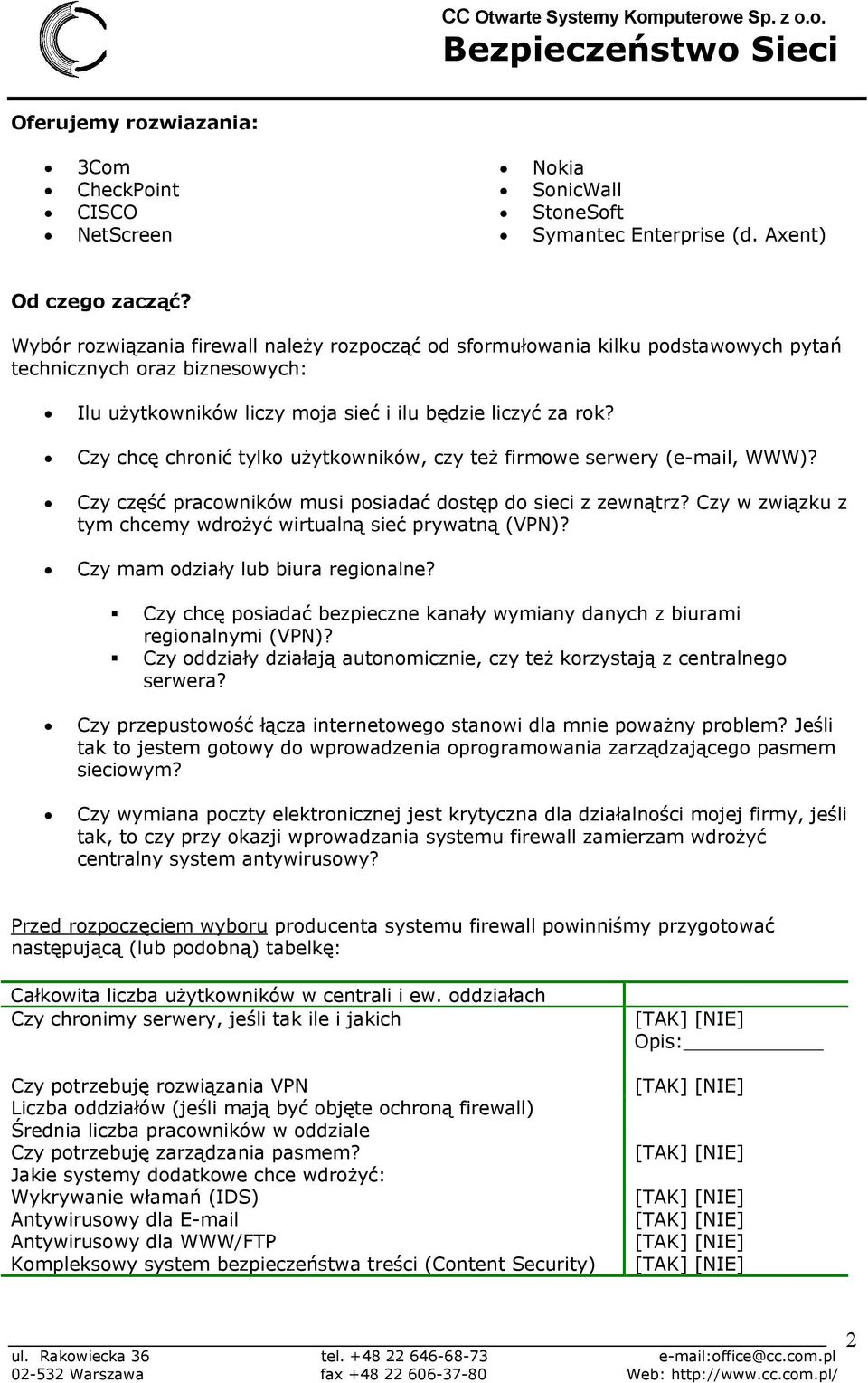 Czy chcę chronić tylko użytkowników, czy też firmowe serwery (e-mail, WWW)? Czy część pracowników musi posiadać dostęp do sieci z zewnątrz?