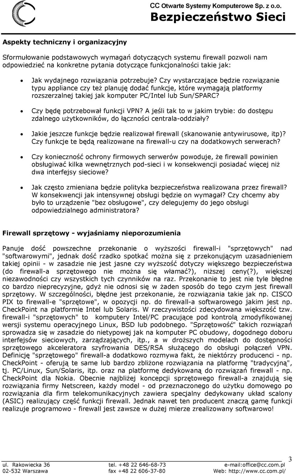 Czy będę potrzebował funkcji VPN? A jeśli tak to w jakim trybie: do dostępu zdalnego użytkowników, do łączności centrala-oddziały?