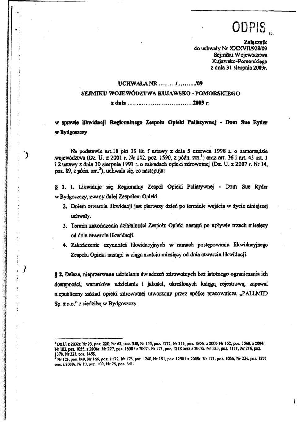 Nr 142, poz. 1590, z póżn. zm.1) OTaz art. 36 i art. 43 ust. 1 i 2 ustawy z dnia 30 sierpnia 1991 r. o zakładach opieki zdrowotnej (Dz. U. z 2007 r. Nr 14, poz. 89, zpóźn.