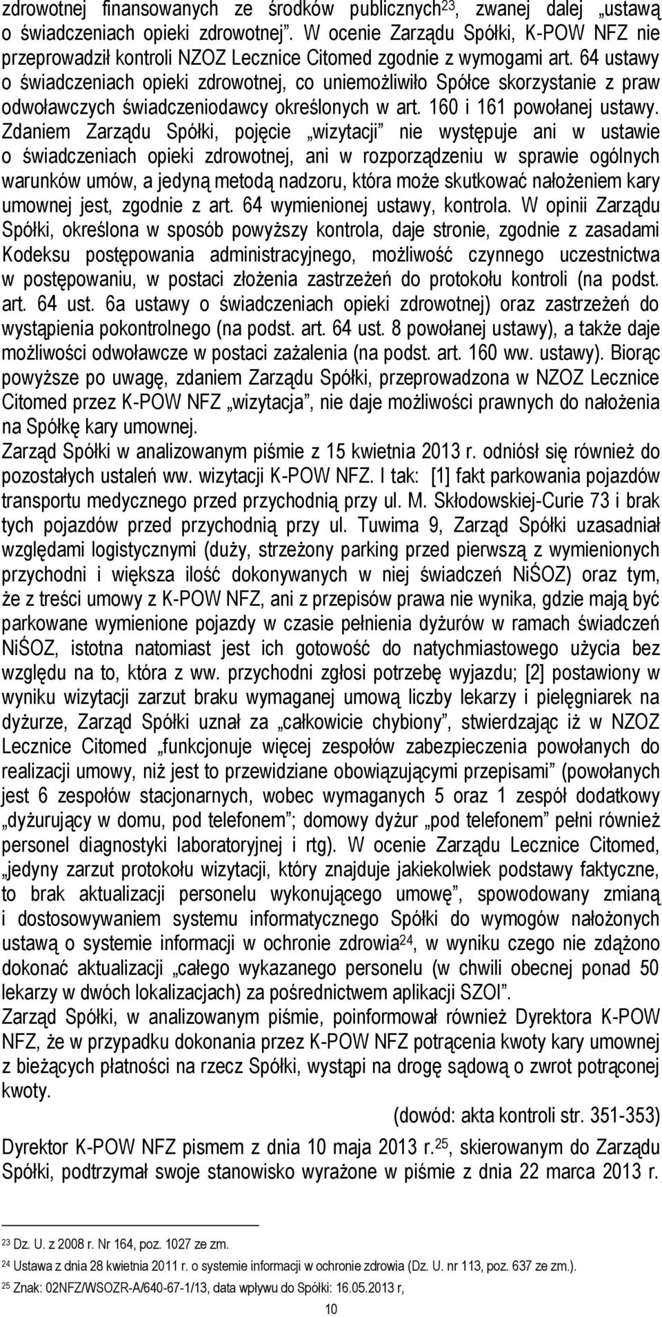 64 ustawy o świadczeniach opieki zdrowotnej, co uniemożliwiło Spółce skorzystanie z praw odwoławczych świadczeniodawcy określonych w art. 160 i 161 powołanej ustawy.