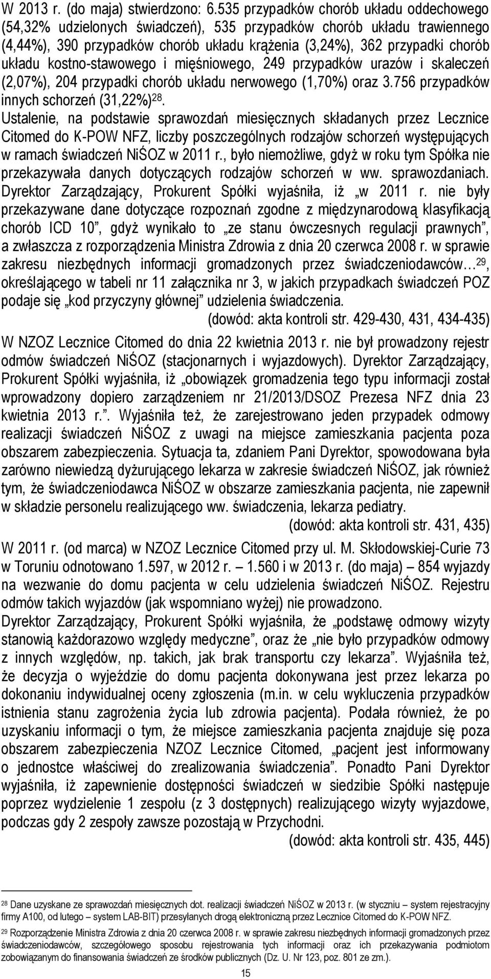 kostno-stawowego i mięśniowego, 249 przypadków urazów i skaleczeń (2,07%), 204 przypadki chorób układu nerwowego (1,70%) oraz 3.756 przypadków innych schorzeń (31,22%) 28.