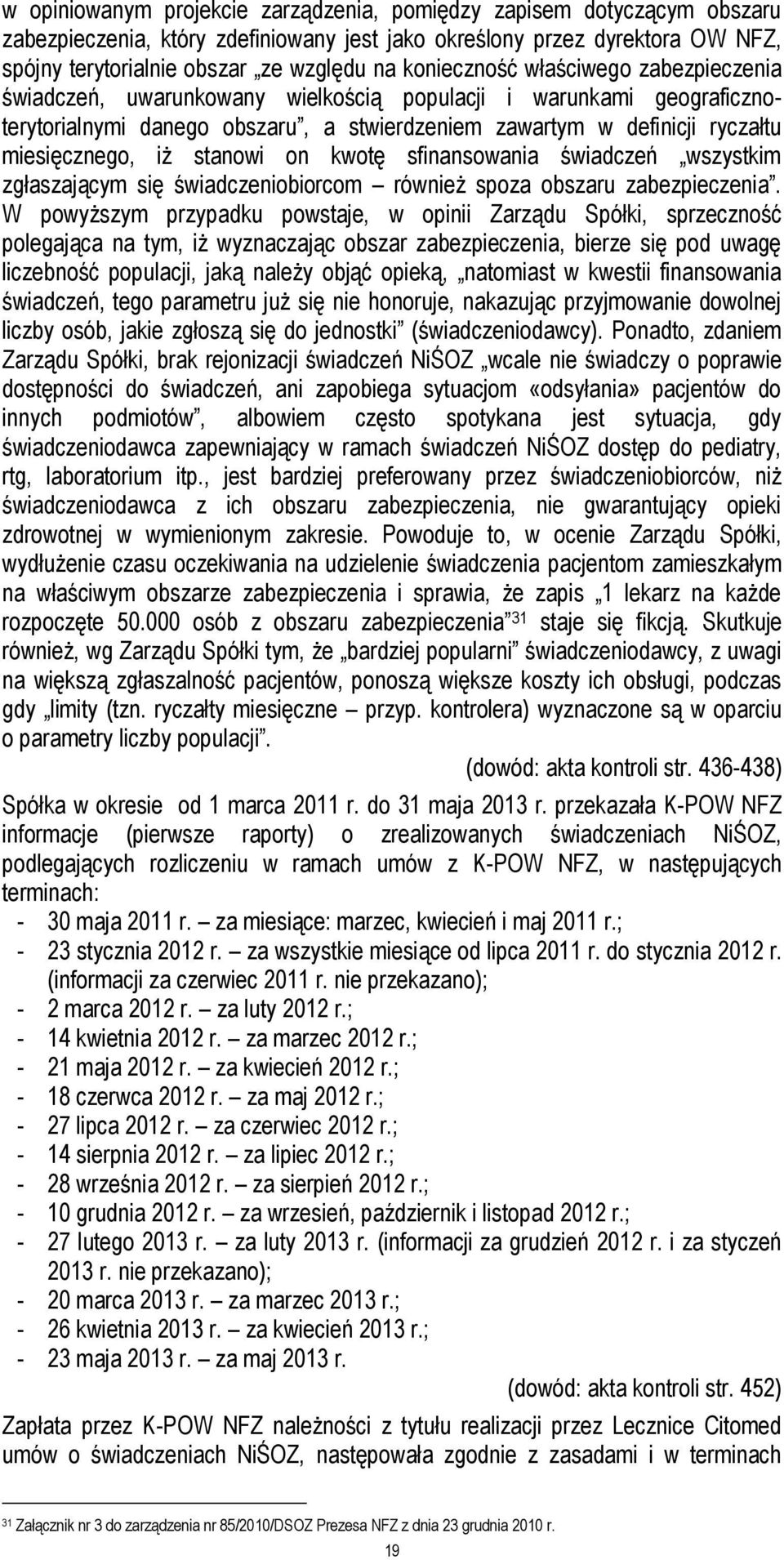 iż stanowi on kwotę sfinansowania świadczeń wszystkim zgłaszającym się świadczeniobiorcom również spoza obszaru zabezpieczenia.