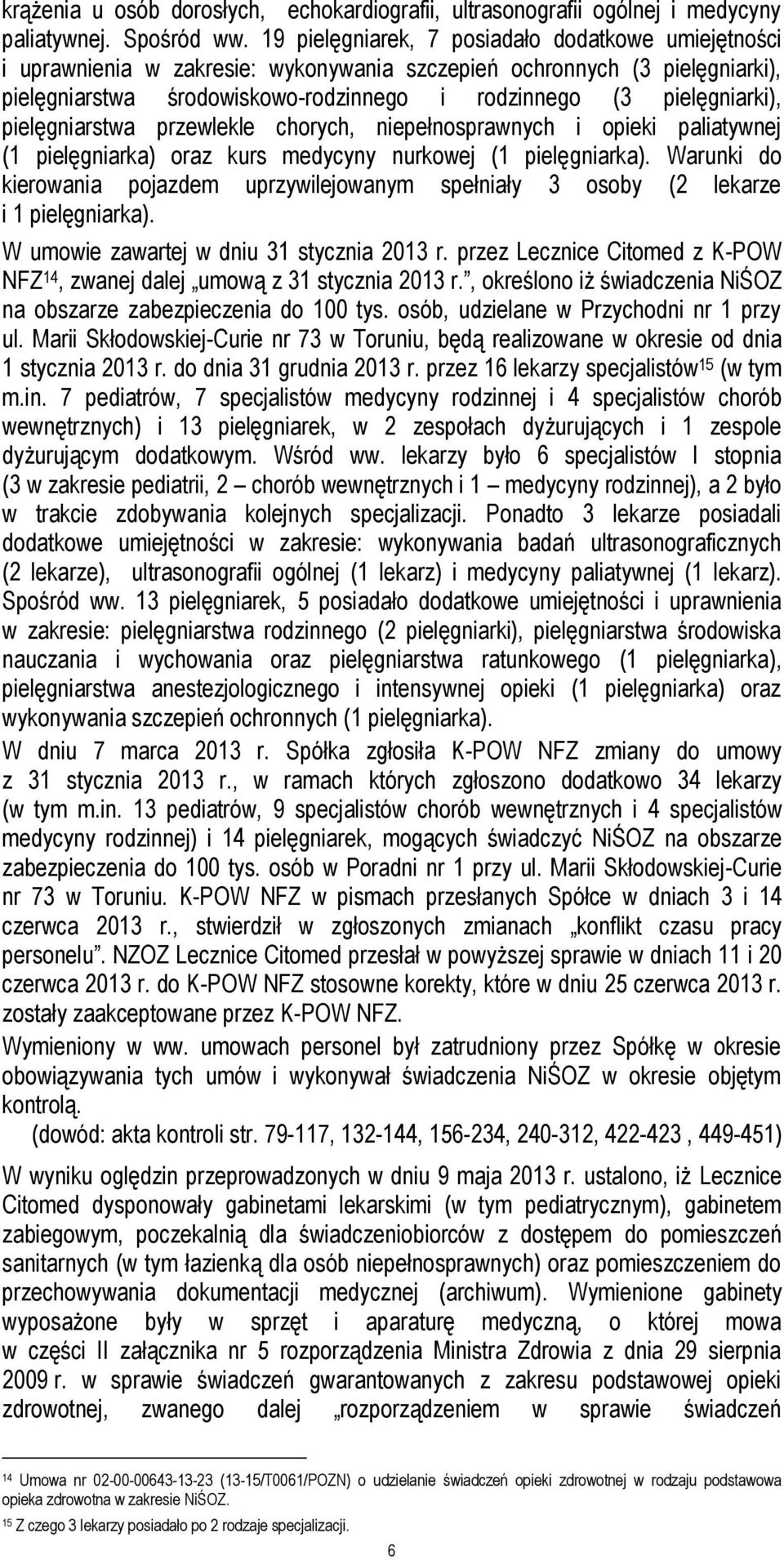 pielęgniarstwa przewlekle chorych, niepełnosprawnych i opieki paliatywnej (1 pielęgniarka) oraz kurs medycyny nurkowej (1 pielęgniarka).