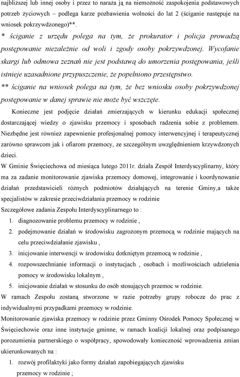 Wycofanie skargi lub odmowa zeznań nie jest podstawą do umorzenia postępowania, jeśli istnieje uzasadnione przypuszczenie, że popełniono przestępstwo.