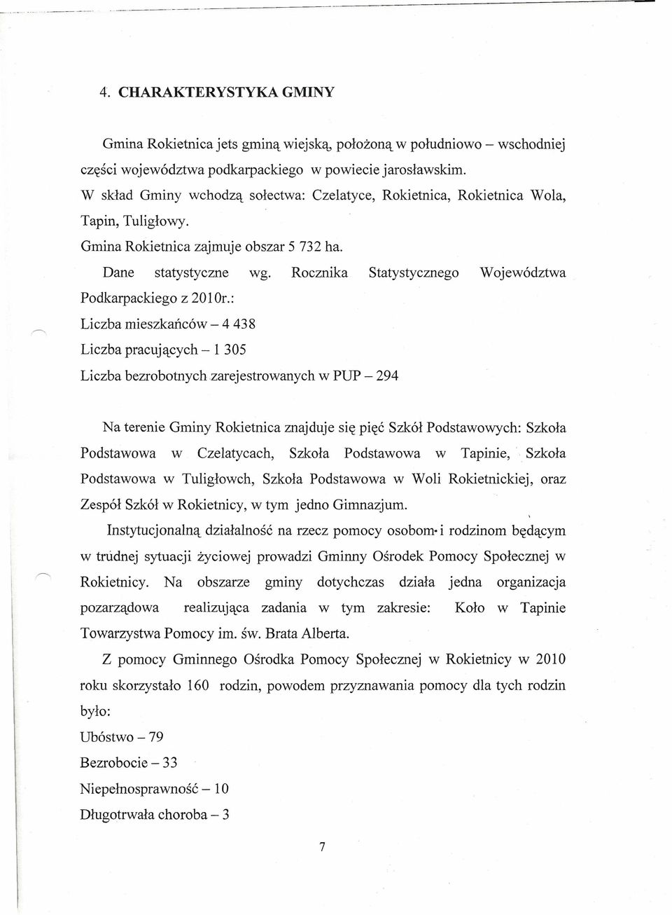 Rocznika Statystycznego Województwa Podkarpackiego z 201 Or.: Liczba mieszkańców - 4438 Liczba pracujących - 1 305 Liczba bezrobotnych.