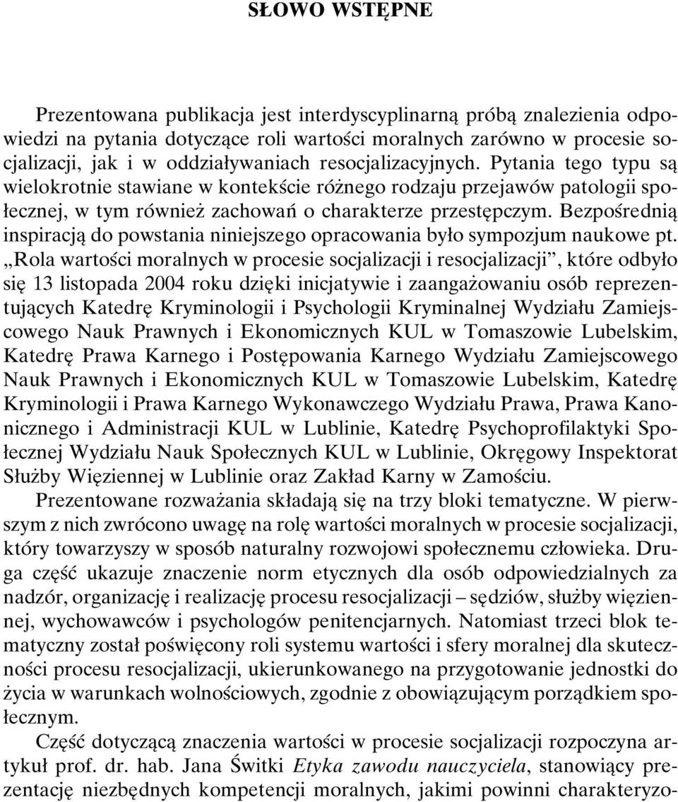 Pytania tego typu saî wielokrotnie stawiane w konteksâcie roâ zçnego rodzaju przejawoâ w patologii spoøecznej, w tym roâ wniezç zachowanâ o charakterze przesteî pczym.