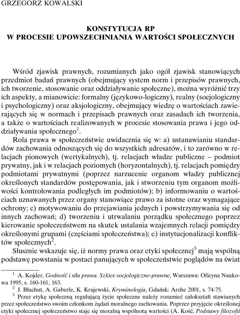 psychologiczny) oraz aksjologiczny, obejmujaîcy wiedzeî o wartosâciach zawierajaîcych sieî w normach i przepisach prawnych oraz zasadach ich tworzenia, a takzçe o wartosâciach realizowanych w