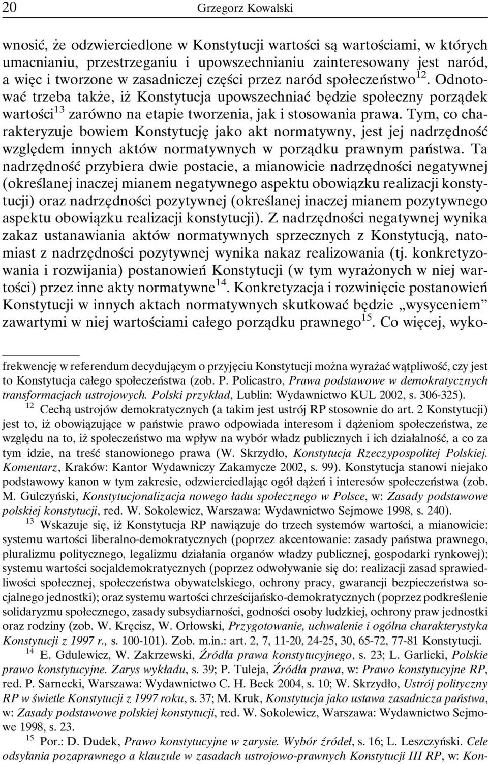 OdnotowacÂ trzeba takzçe, izç Konstytucja upowszechniacâ beî dzie spoøeczny porzaîdek wartosâci 13 zaroâwno na etapie tworzenia, jak i stosowania prawa.