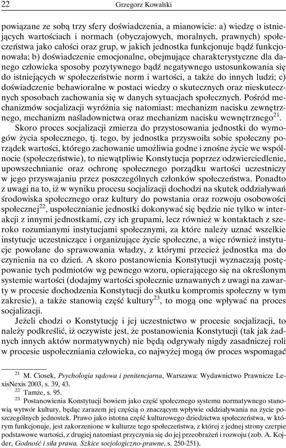 sieî do istniejaîcych w spoøeczenâ stwie norm i wartosâci, a takzçe do innych ludzi; c) dosâwiadczenie behawioralne w postaci wiedzy o skutecznych oraz nieskutecznych sposobach zachowania sieî w