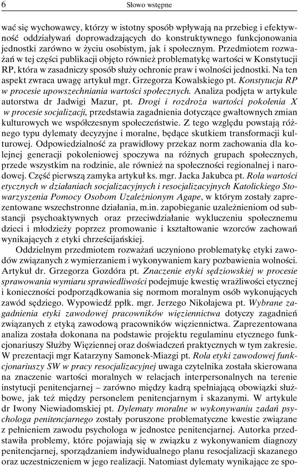 Przedmiotem rozwazçanâ w tej czeî sâci publikacji objeî to roâ wniezç problematykeî wartosâci w Konstytucji RP, ktoâra w zasadniczy sposoâb søuzçy ochronie praw i wolnosâci jednostki.