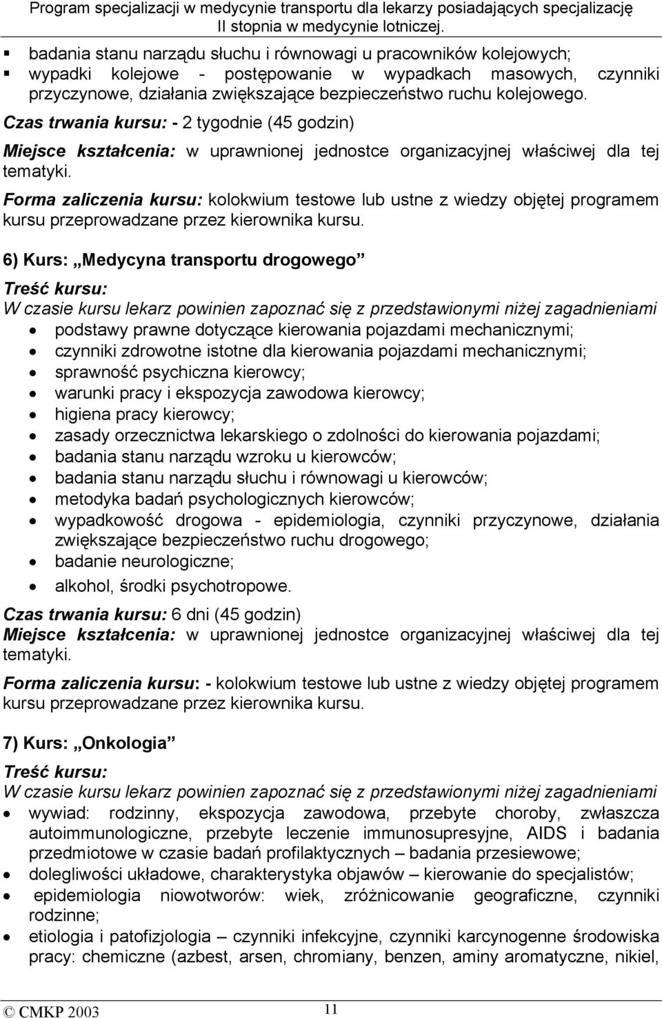 Forma zaliczenia kursu: kolokwium testowe lub ustne z wiedzy objętej programem kursu przeprowadzane przez kierownika kursu.