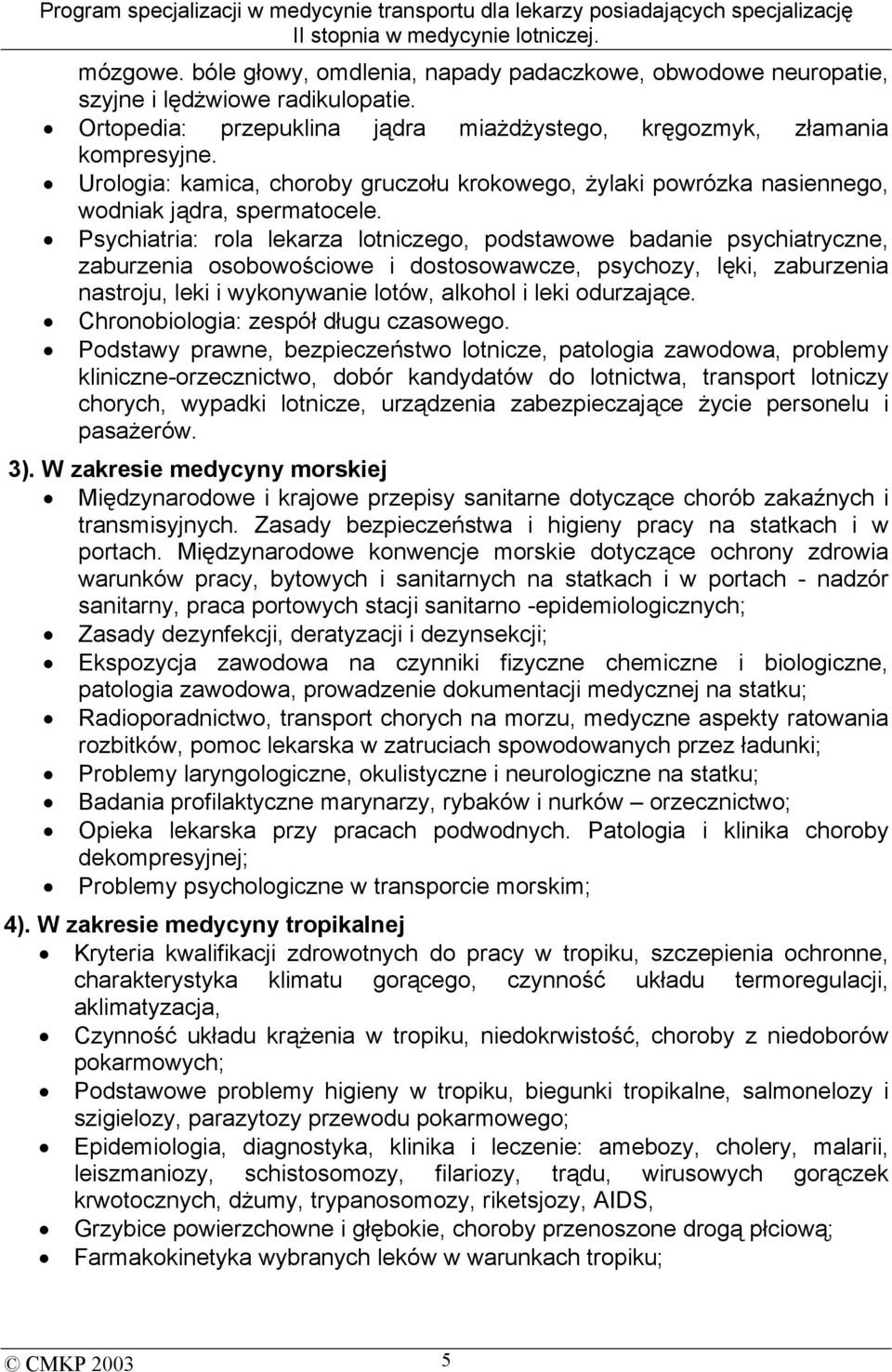 Psychiatria: rola lekarza lotniczego, podstawowe badanie psychiatryczne, zaburzenia osobowościowe i dostosowawcze, psychozy, lęki, zaburzenia nastroju, leki i wykonywanie lotów, alkohol i leki