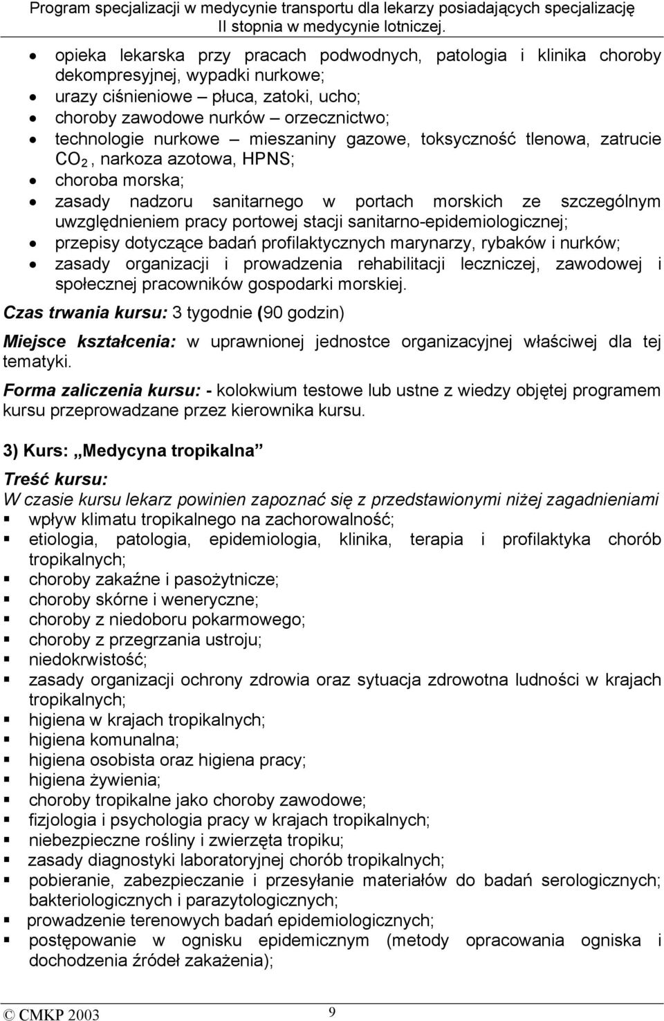 sanitarno-epidemiologicznej; przepisy dotyczące badań profilaktycznych marynarzy, rybaków i nurków; zasady organizacji i prowadzenia rehabilitacji leczniczej, zawodowej i społecznej pracowników