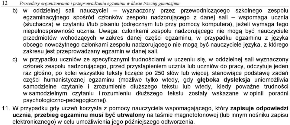 Uwaga: członkami zespołu nadzorującego nie mogą być nauczyciele przedmiotów wchodzących w zakres danej części egzaminu, w przypadku egzaminu z języka obcego nowożytnego członkami zespołu