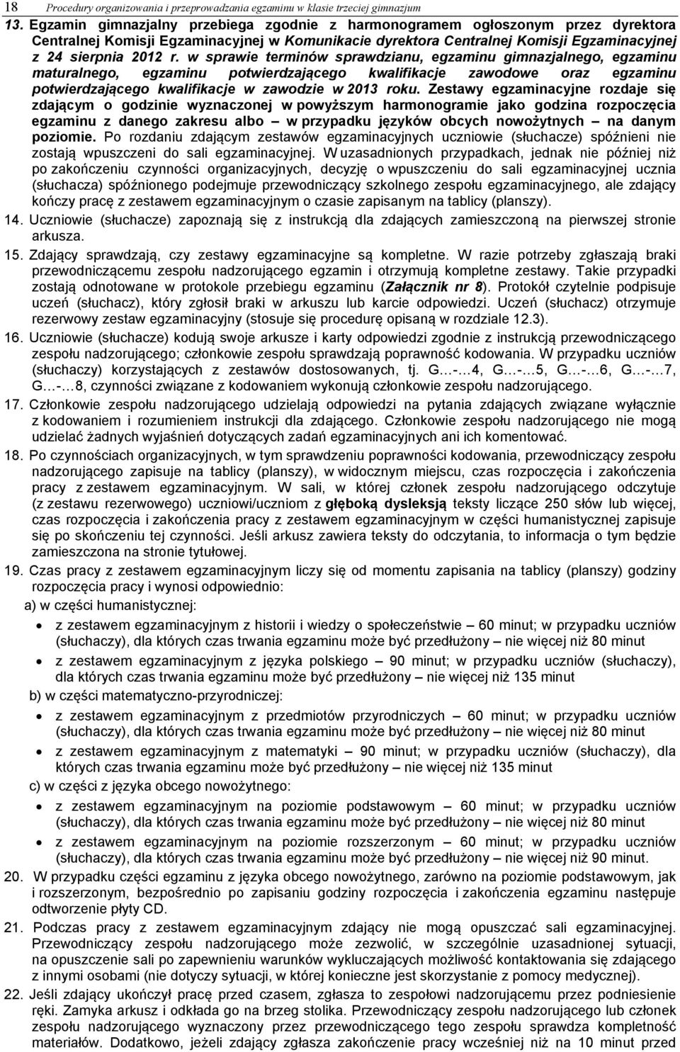 w sprawie terminów sprawdzianu, egzaminu gimnazjalnego, egzaminu maturalnego, egzaminu potwierdzającego kwalifikacje zawodowe oraz egzaminu potwierdzającego kwalifikacje w zawodzie w 2013 roku.