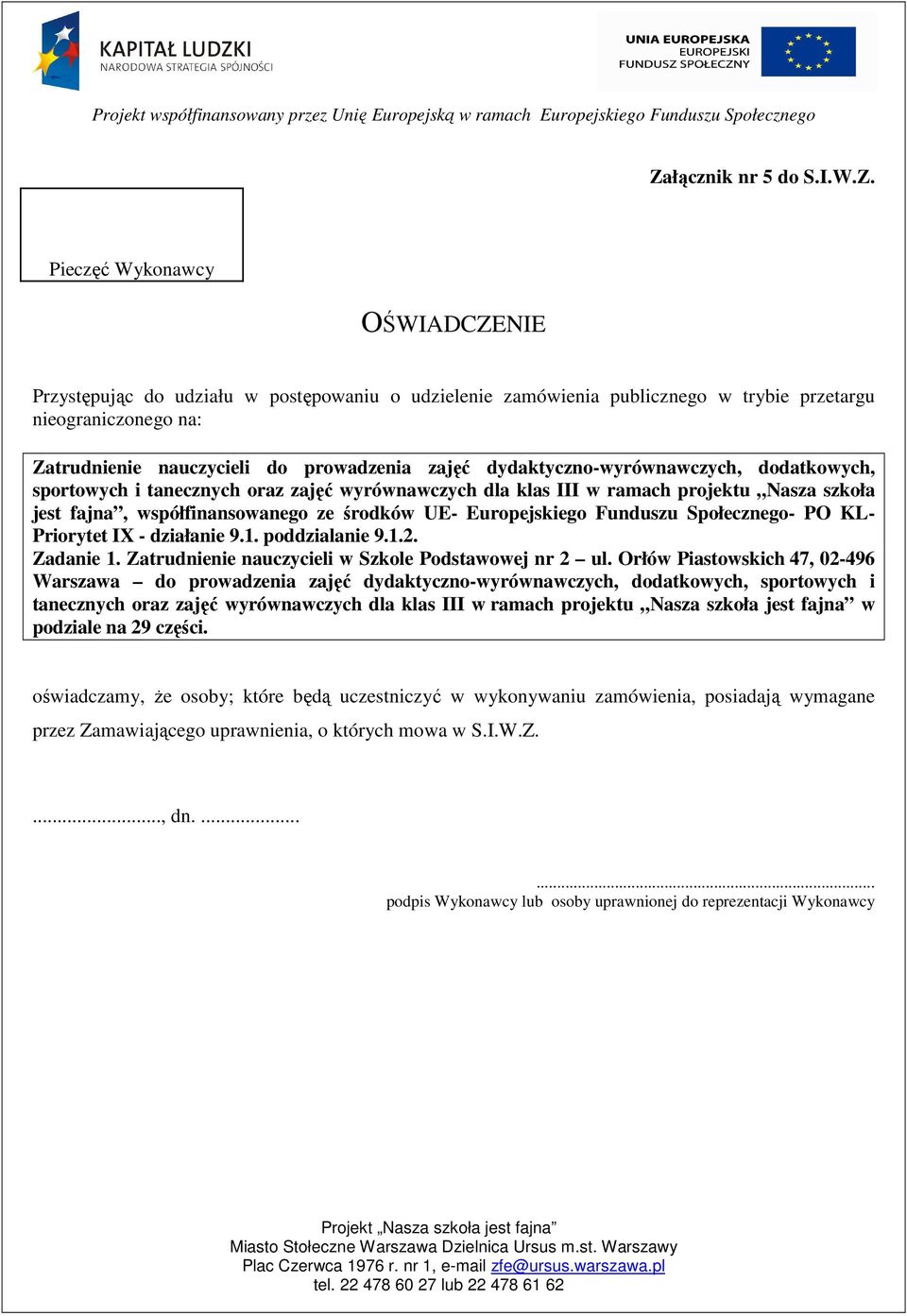 środków UE- Europejskiego Funduszu Społecznego- PO KL- Priorytet IX - działanie 9.1. poddzialanie 9.1.2. Zadanie 1. Zatrudnienie nauczycieli w Szkole Podstawowej nr 2 ul.