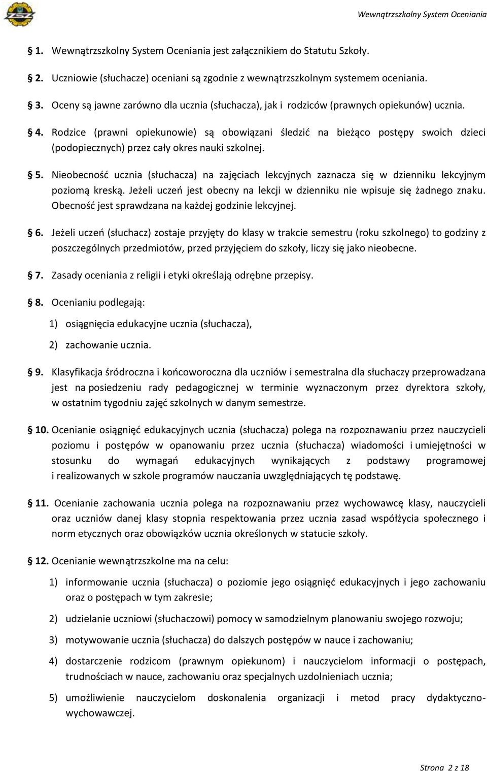 Rodzice (prawni opiekunowie) są obowiązani śledzić na bieżąco postępy swoich dzieci (podopiecznych) przez cały okres nauki szkolnej. 5.