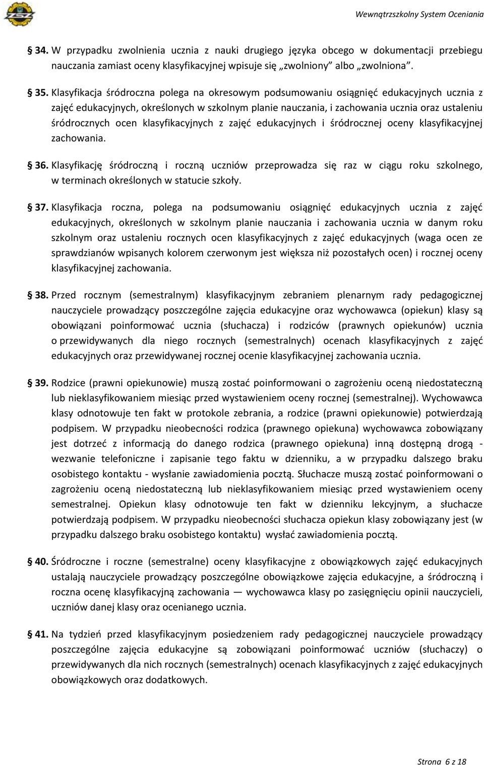 ocen klasyfikacyjnych z zajęć edukacyjnych i śródrocznej oceny klasyfikacyjnej zachowania. 36.