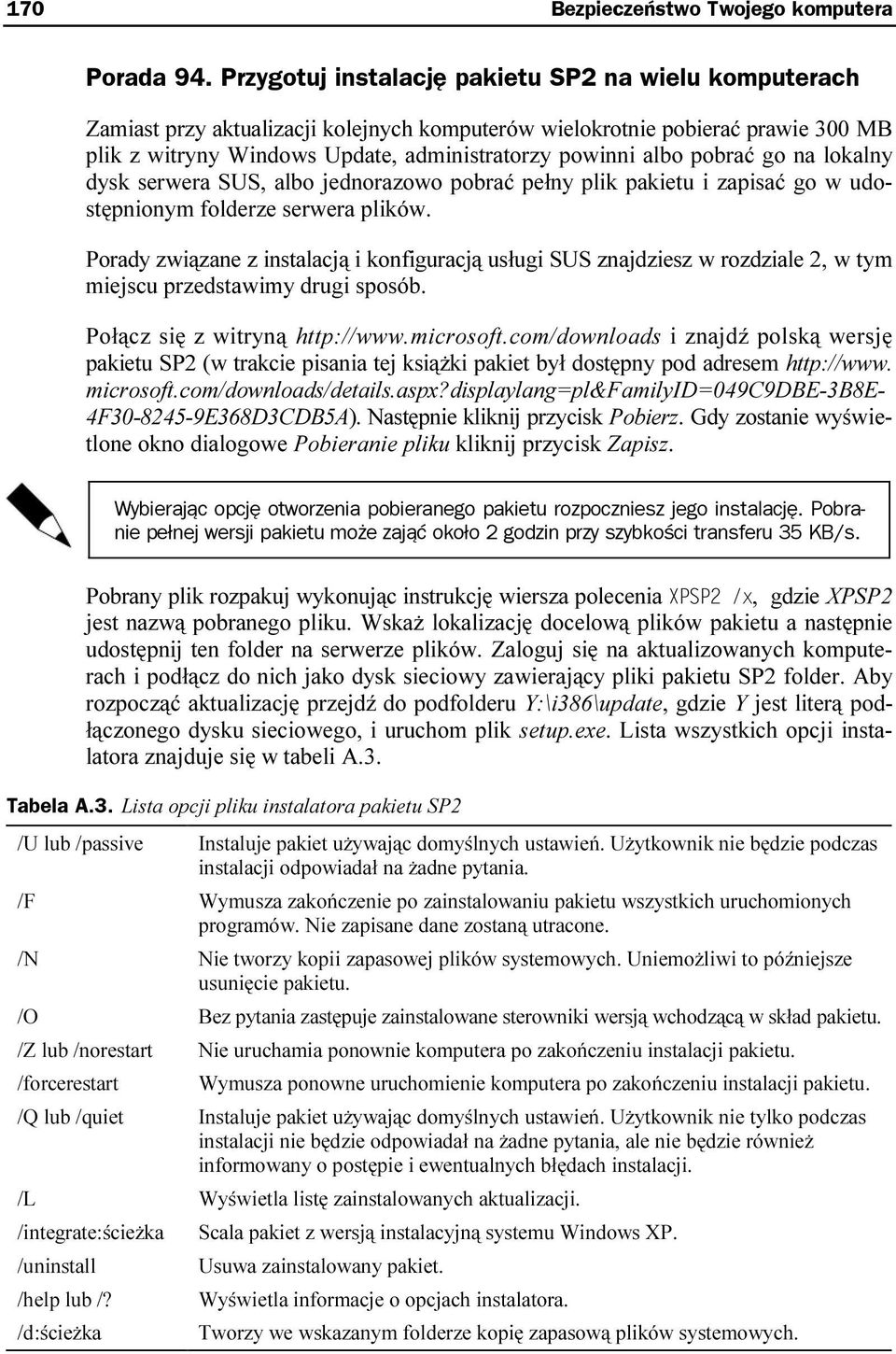 pobrać go na lokalny dysk serwera SUS, albo jednorazowo pobrać pełny plik pakietu i zapisać go w udostępnionym folderze serwera plików.