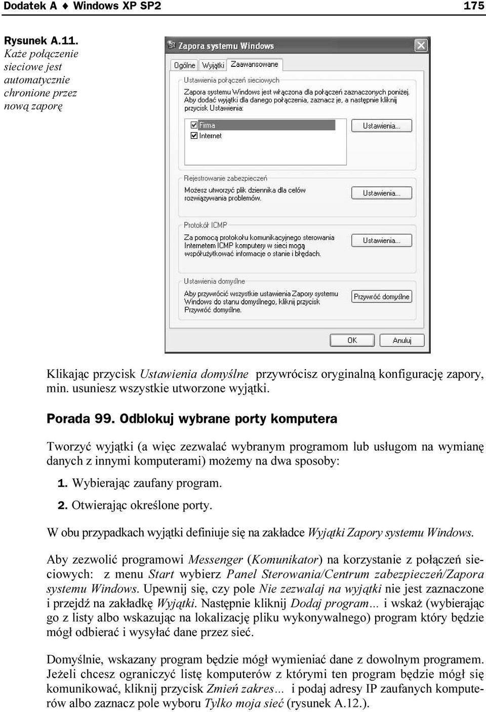 Porada 99. Odblokuj wybrane porty komputera Tworzyć wyjątki (a więc zezwalać wybranym programom lub usługom na wymianę danych z innymi komputerami) możemy na dwa sposoby: 1.