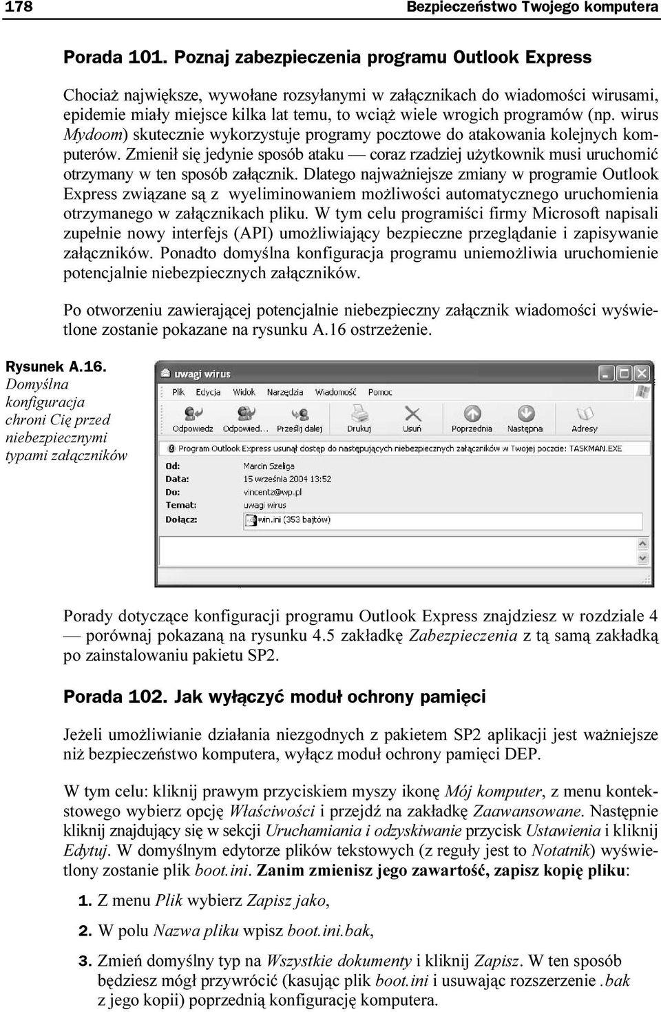 (np. wirus Mydoom) skutecznie wykorzystuje programy pocztowe do atakowania kolejnych komputerów.