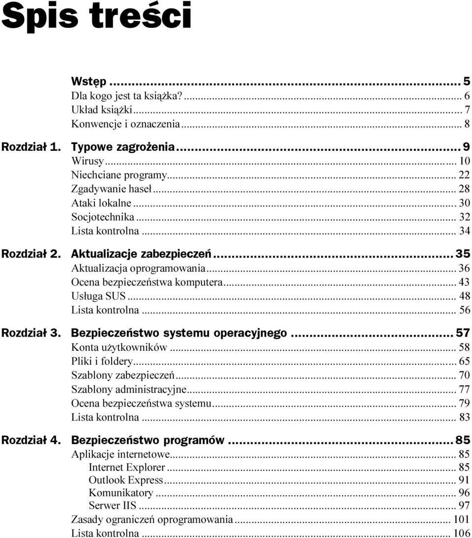 ..s... 36 Ocena bezpieczeństwa komputera...s... 43 Usługa SUS...s...s... 48 Lista kontrolna...s...s... 56 Rozdział 3. Bezpieczeństwo systemu operacyjnego... 57 Konta użytkowników...s...s 58 Pliki i foldery.