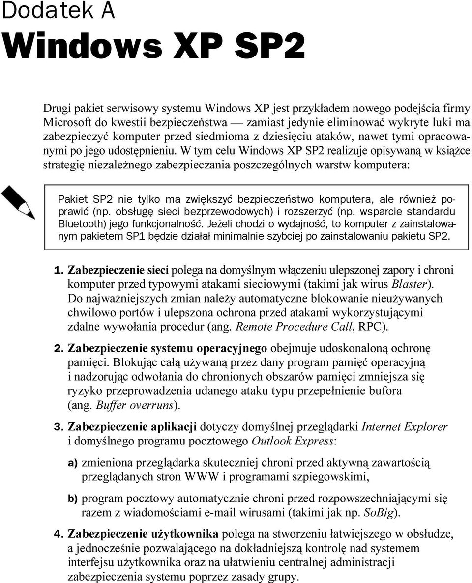 W tym celu Windows XP SP2 realizuje opisywaną w książce strategię niezależnego zabezpieczania poszczególnych warstw komputera: Pakiet SP2 nie tylko ma zwiększyć bezpieczeństwo komputera, ale również