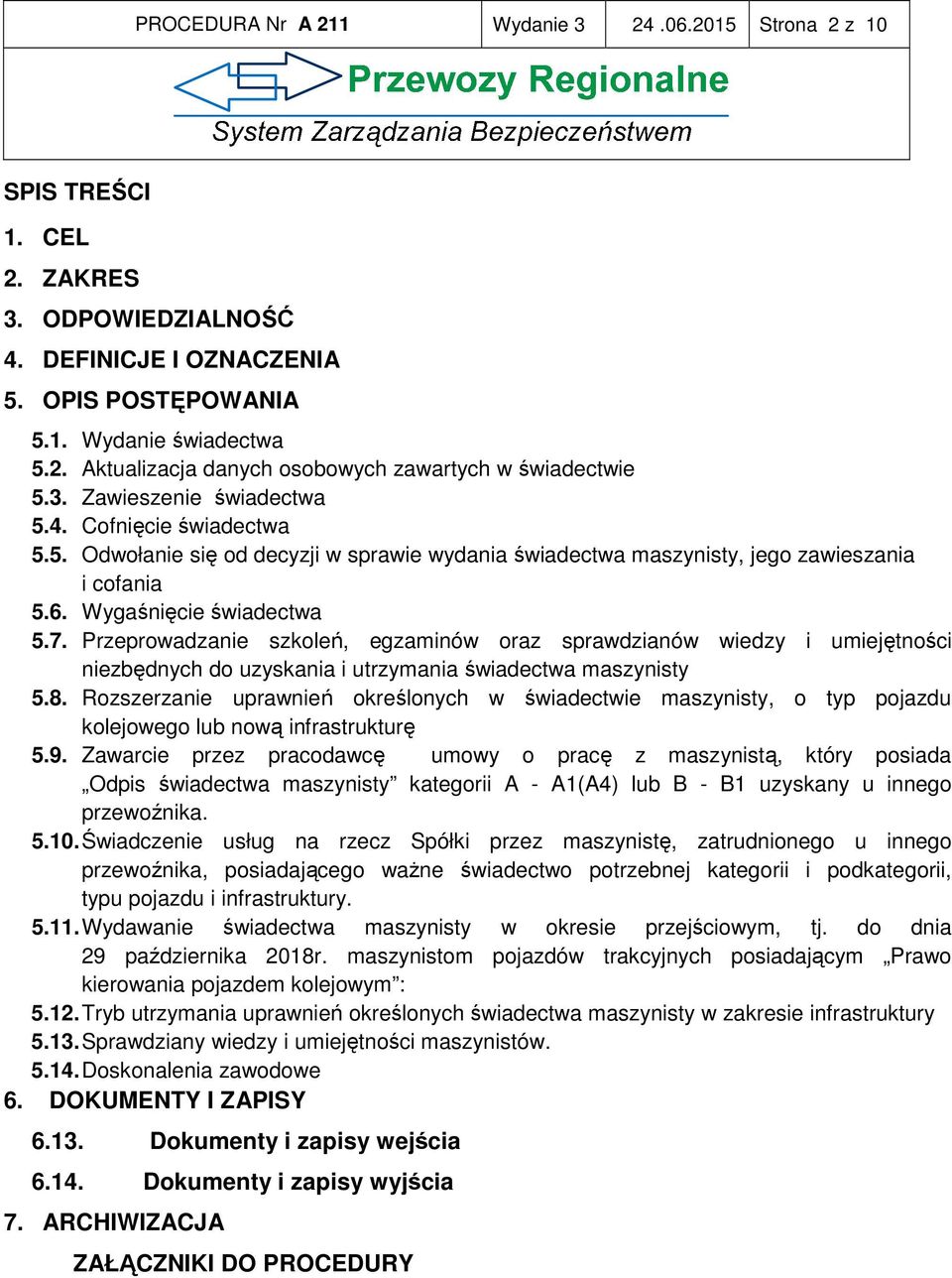 Przeprowadzanie szkoleń, egzaminów oraz sprawdzianów wiedzy i umiejętności niezbędnych do uzyskania i utrzymania świadectwa maszynisty 5.8.