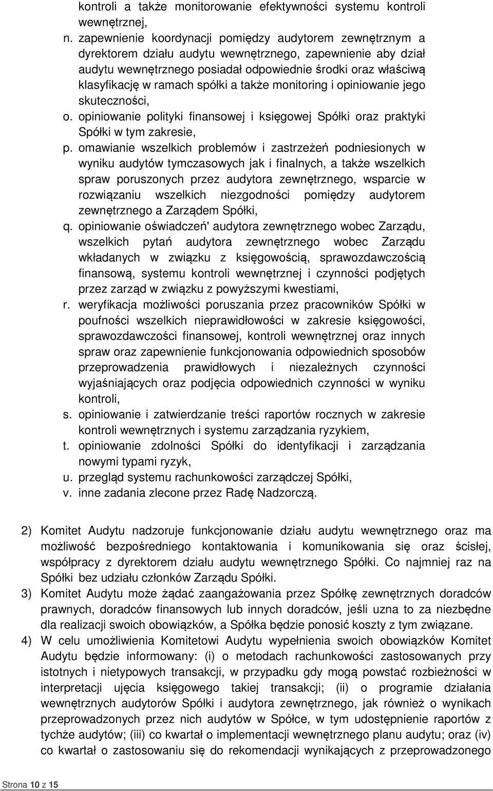 ramach spółki a także monitoring i opiniowanie jego skuteczności, o. opiniowanie polityki finansowej i księgowej Spółki oraz praktyki Spółki w tym zakresie, p.