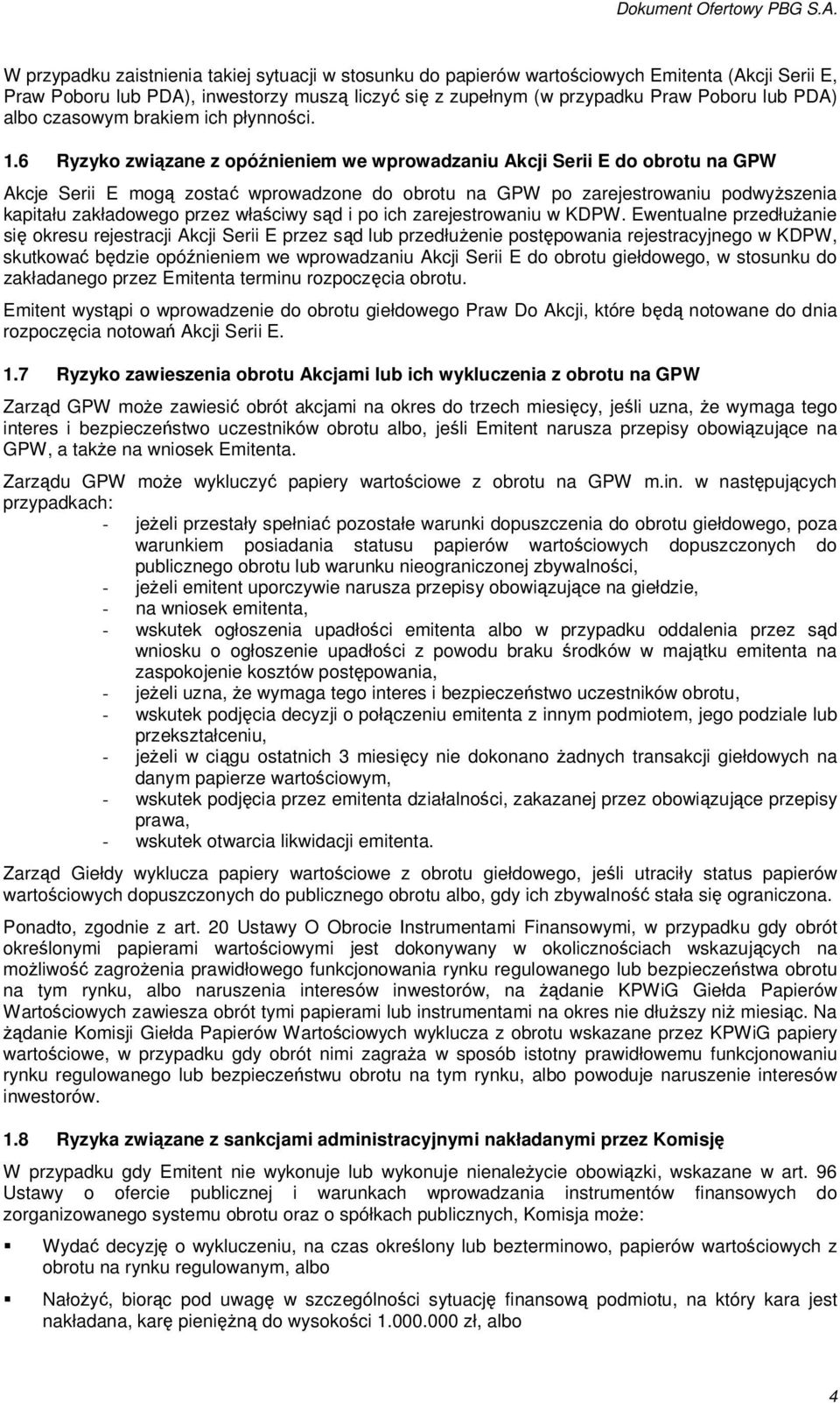 6 Ryzyko związane z opóźnieniem we wprowadzaniu Akcji Serii E do obrotu na GPW Akcje Serii E mogą zostać wprowadzone do obrotu na GPW po zarejestrowaniu podwyŝszenia kapitału zakładowego przez