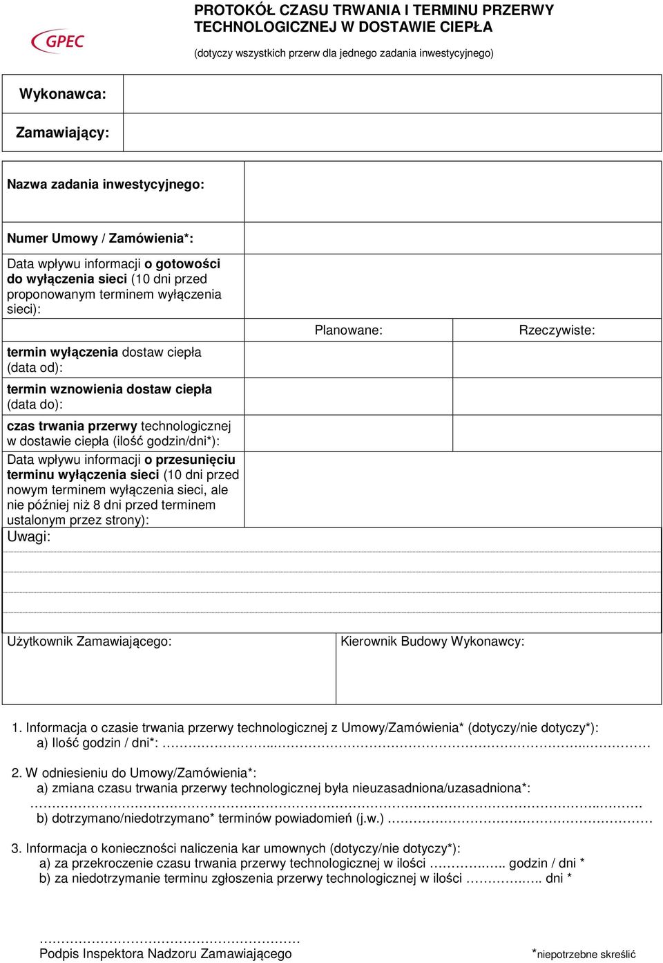 ciepła (data do): czas trwania przerwy technologicznej w dostawie ciepła (ilość godzin/dni*): Data wpływu informacji o przesunięciu terminu wyłączenia sieci (10 dni przed nowym terminem wyłączenia