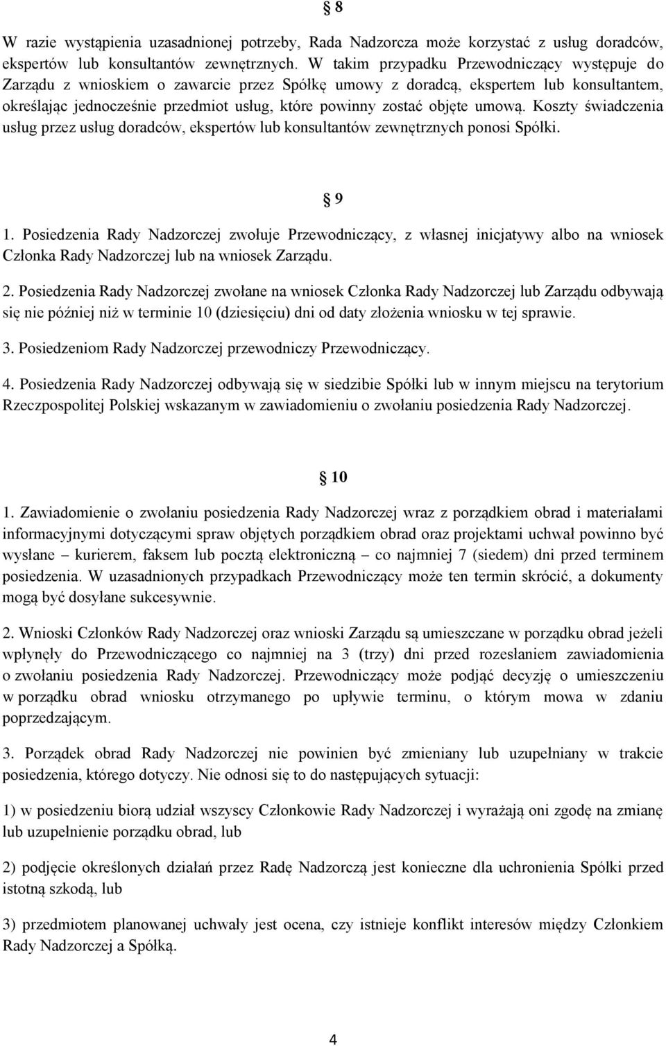 objęte umową. Koszty świadczenia usług przez usług doradców, ekspertów lub konsultantów zewnętrznych ponosi Spółki. 9 1.