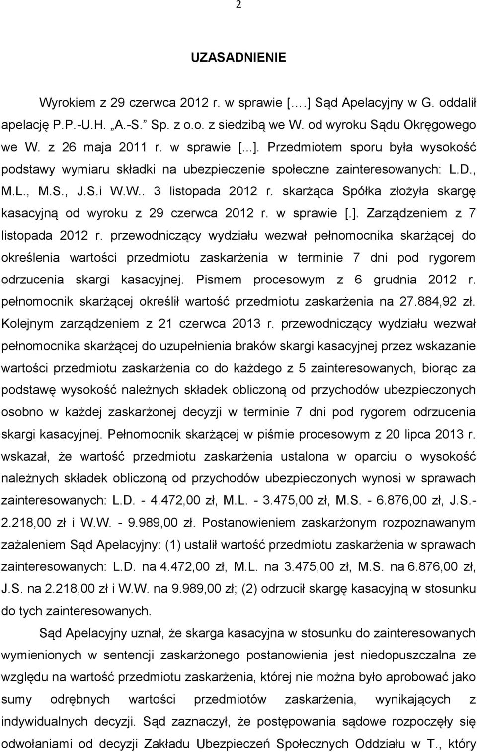 skarżąca Spółka złożyła skargę kasacyjną od wyroku z 29 czerwca 2012 r. w sprawie [.]. Zarządzeniem z 7 listopada 2012 r.