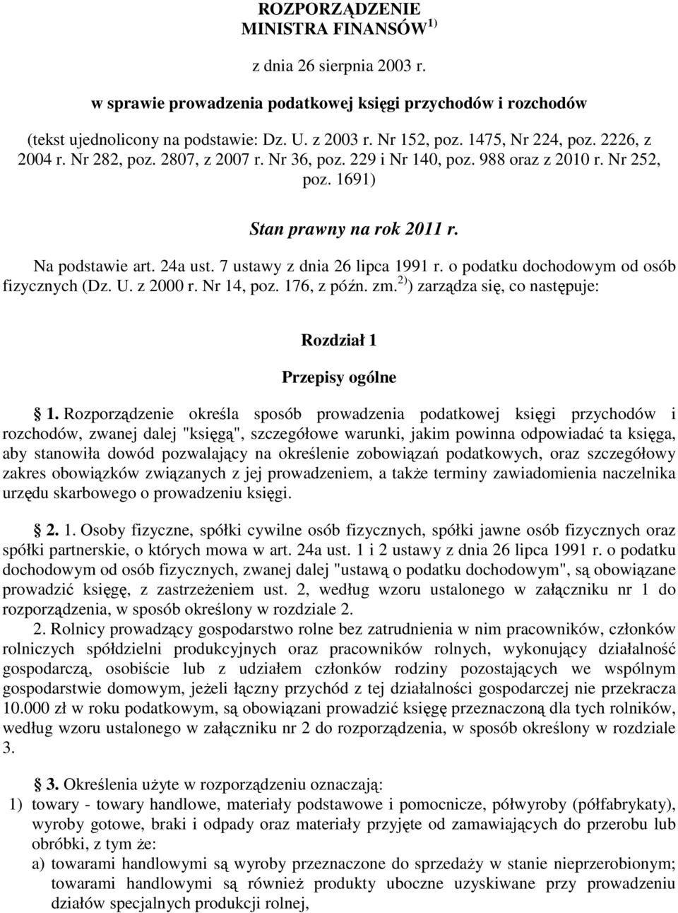 7 ustawy z dnia 26 lipca 1991 r. o podatku dochodowym od osób fizycznych (Dz. U. z 2000 r. Nr 14, poz. 176, z późn. zm. 2) ) zarządza się, co następuje: Rozdział 1 Przepisy ogólne 1.