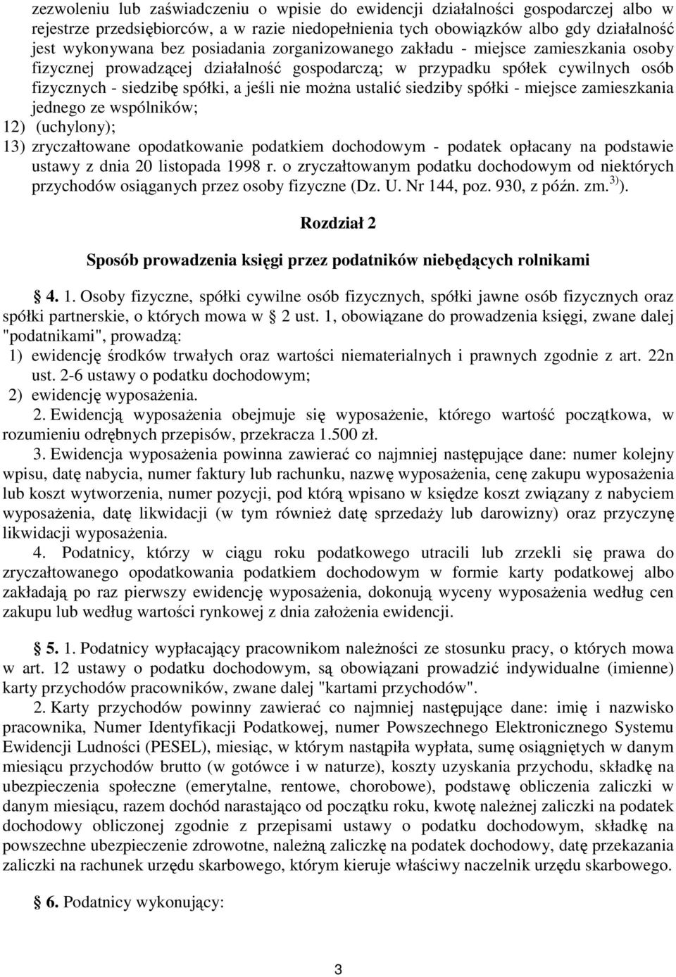 ustalić siedziby spółki - miejsce zamieszkania jednego ze wspólników; 12) (uchylony); 13) zryczałtowane opodatkowanie podatkiem dochodowym - podatek opłacany na podstawie ustawy z dnia 20 listopada