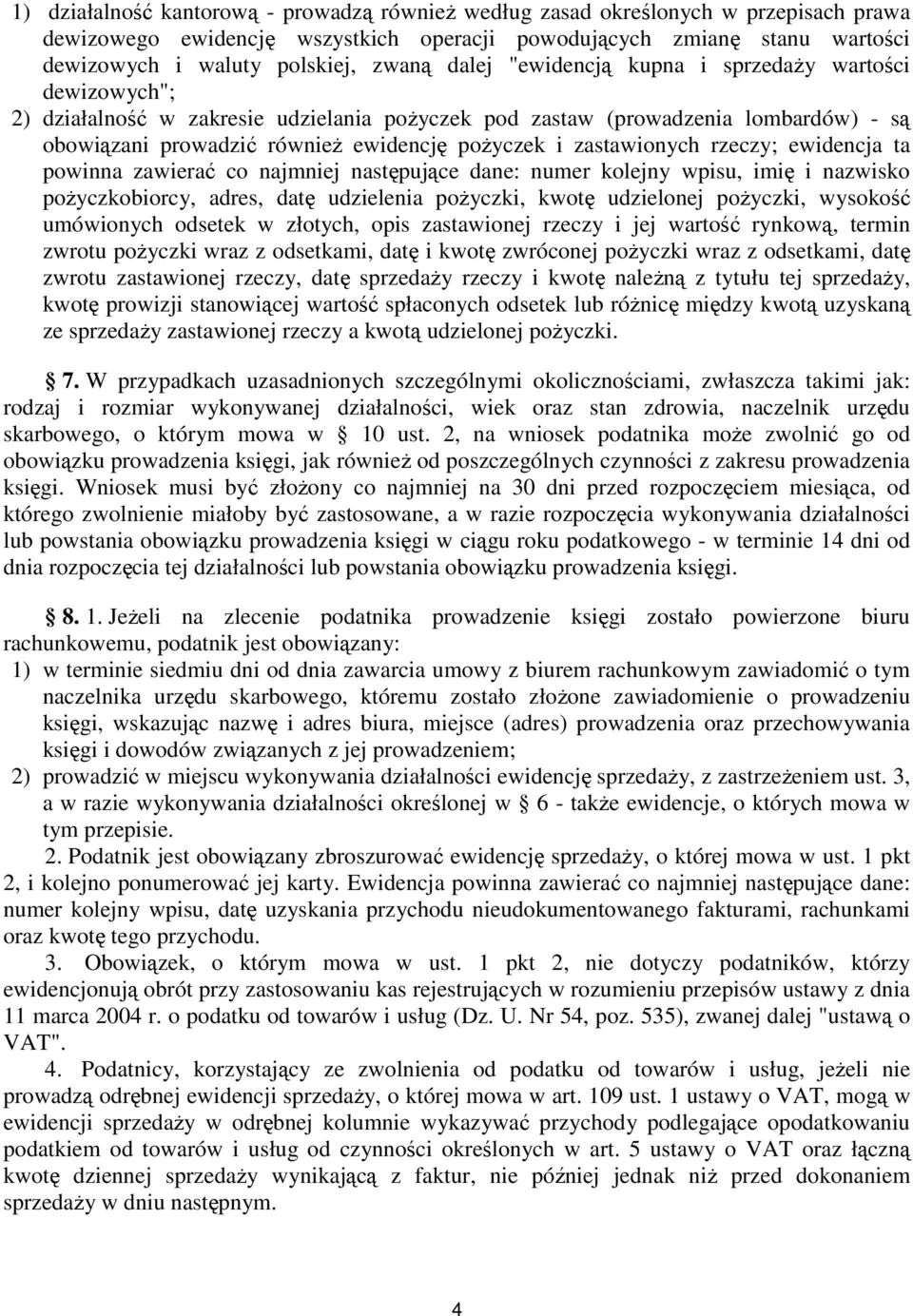 zastawionych rzeczy; ewidencja ta powinna zawierać co najmniej następujące dane: numer kolejny wpisu, imię i nazwisko poŝyczkobiorcy, adres, datę udzielenia poŝyczki, kwotę udzielonej poŝyczki,