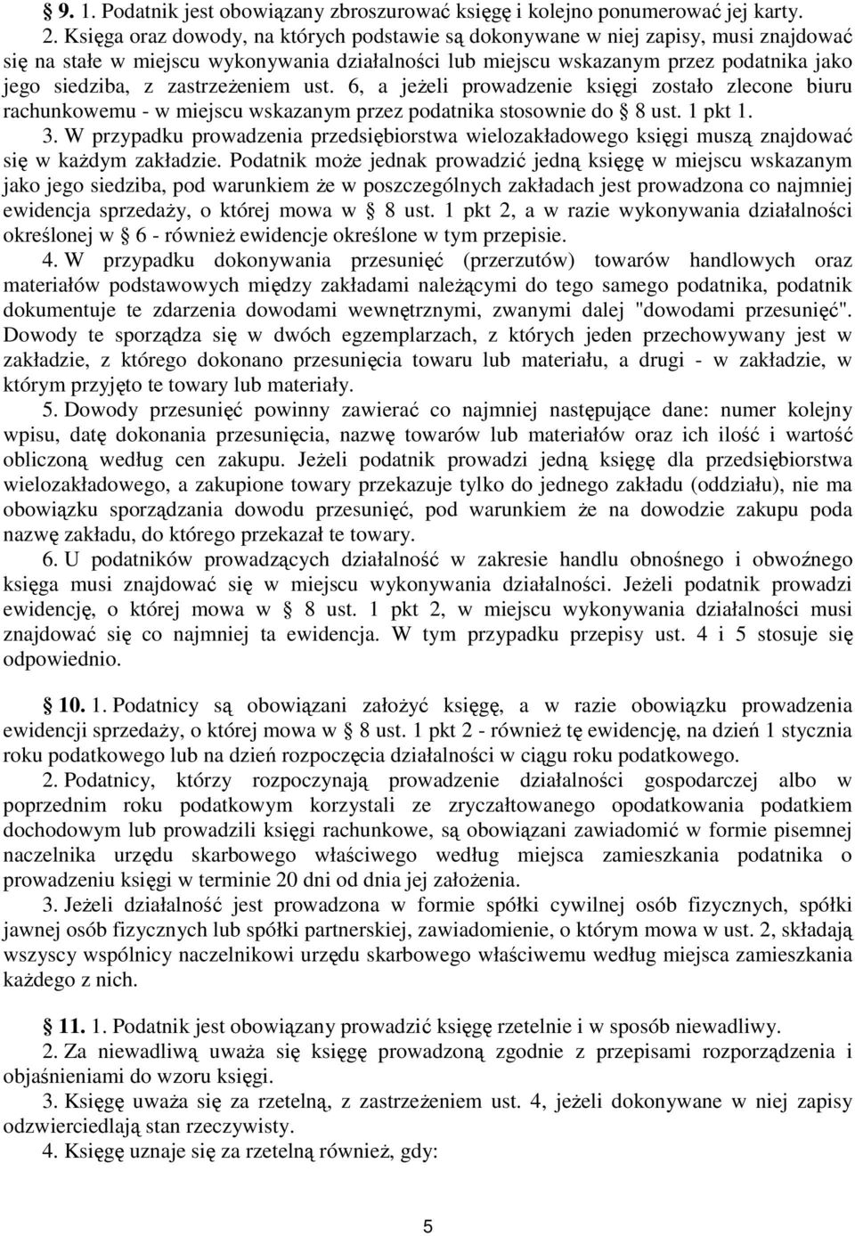 zastrzeŝeniem ust. 6, a jeŝeli prowadzenie księgi zostało zlecone biuru rachunkowemu - w miejscu wskazanym przez podatnika stosownie do 8 ust. 1 pkt 1. 3.