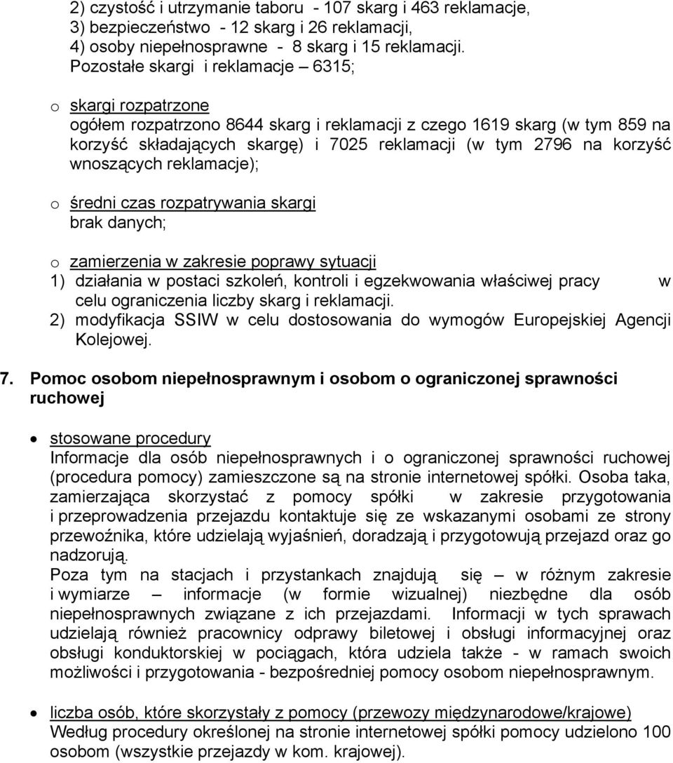 korzyść wnoszących reklamacje); o średni czas rozpatrywania skargi o zamierzenia w zakresie poprawy sytuacji 1) działania w postaci szkoleń, kontroli i egzekwowania właściwej pracy w celu