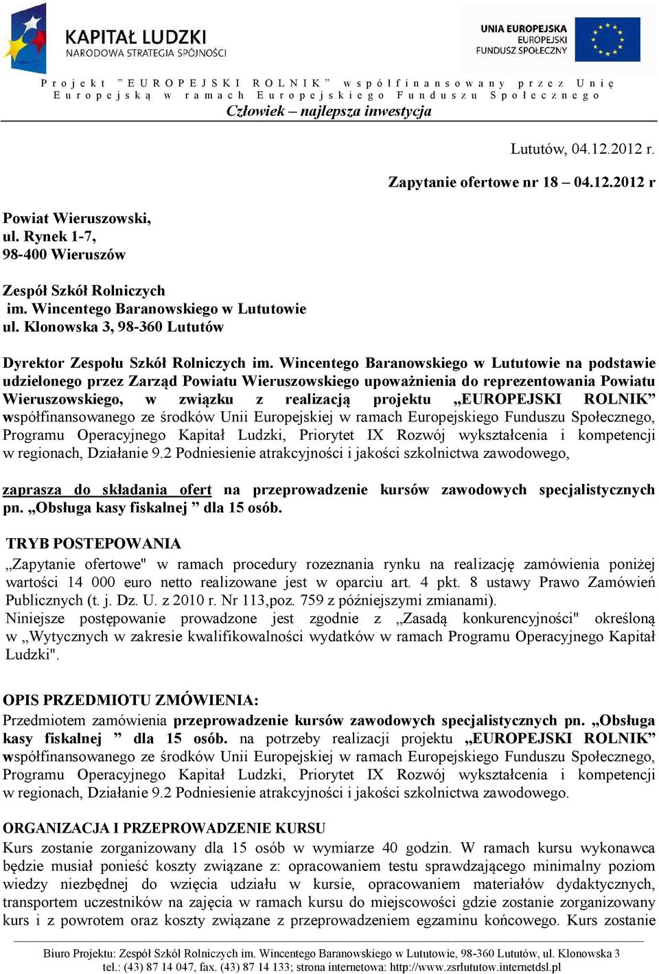 Wincentego Baranowskiego w Lututowie na podstawie udzielonego przez Zarząd Powiatu Wieruszowskiego upoważnienia do reprezentowania Powiatu Wieruszowskiego, w związku z realizacją projektu EUROPEJSKI